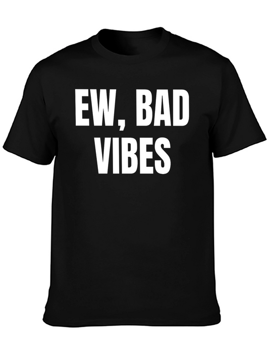 Ew Bad Vibes T-Shirt - Sarcastic Graphic Tee