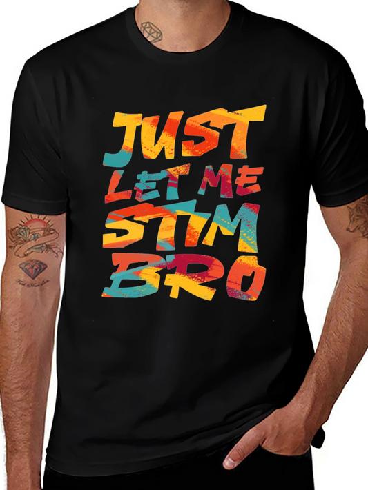 Just Let Me Stim Bro T-Shirt - Bold Graphic Tee