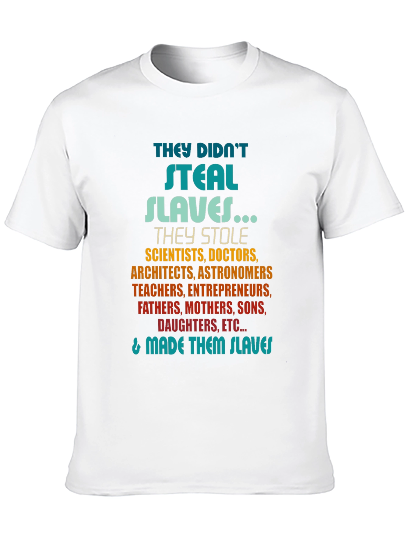 They Didnt Steal Slaves T-Shirt