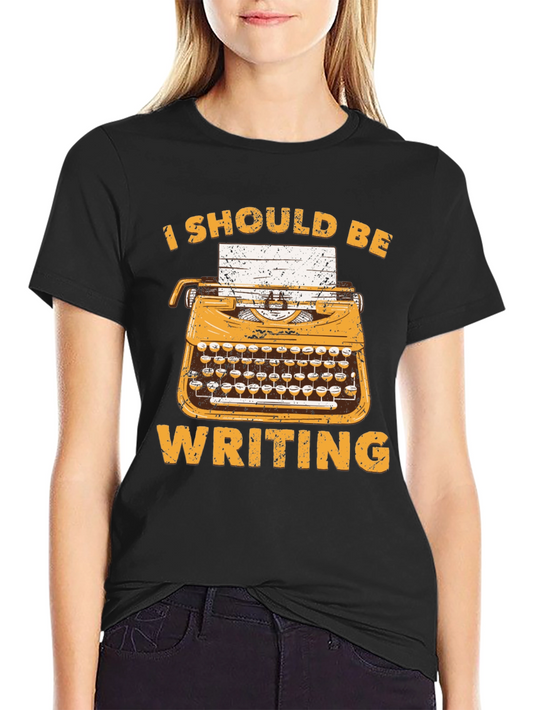 I Should Be Writing T-Shirt - Novelty Writer Tee