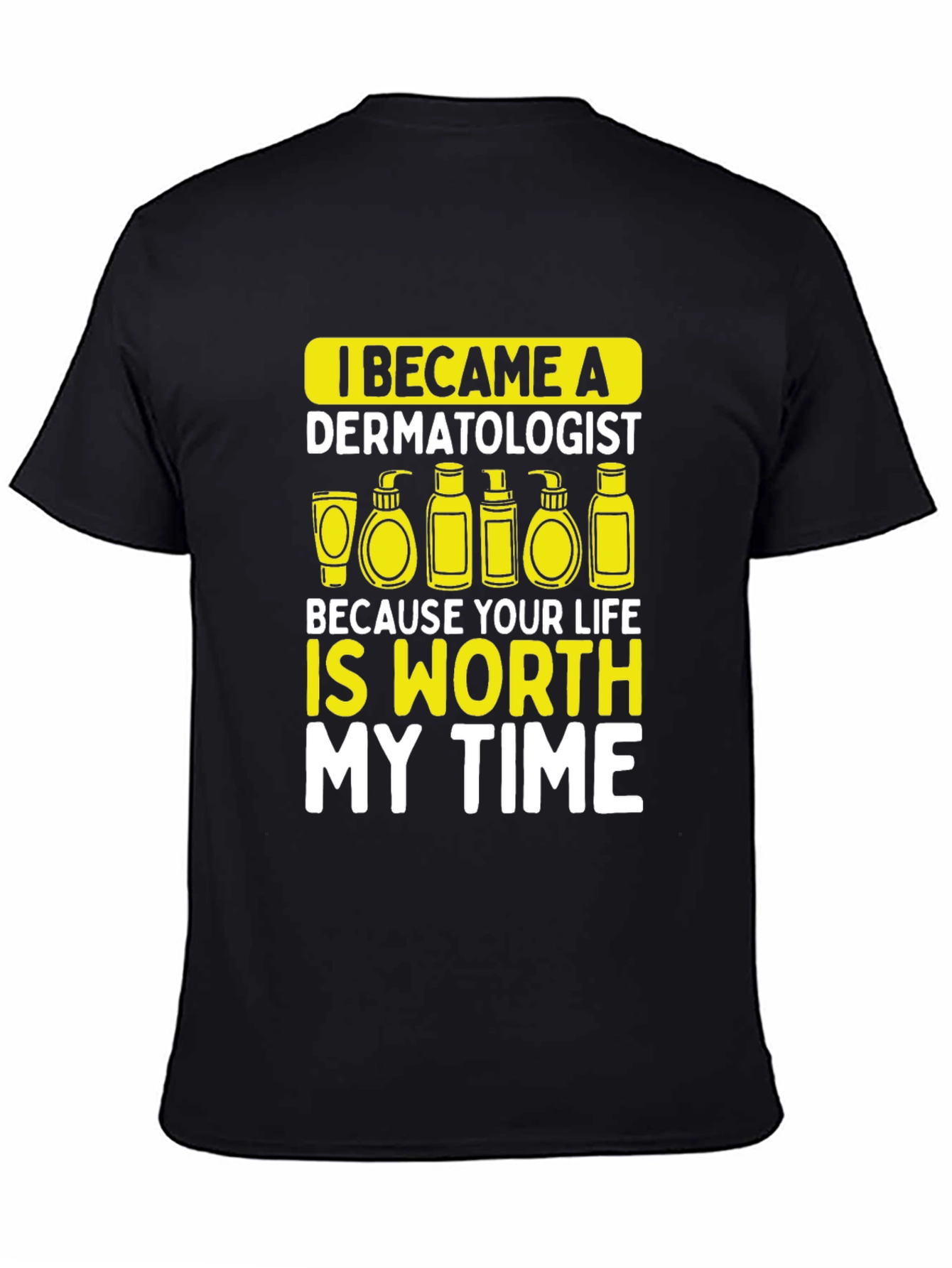 Dermatologist Worth My Time T-Shirt