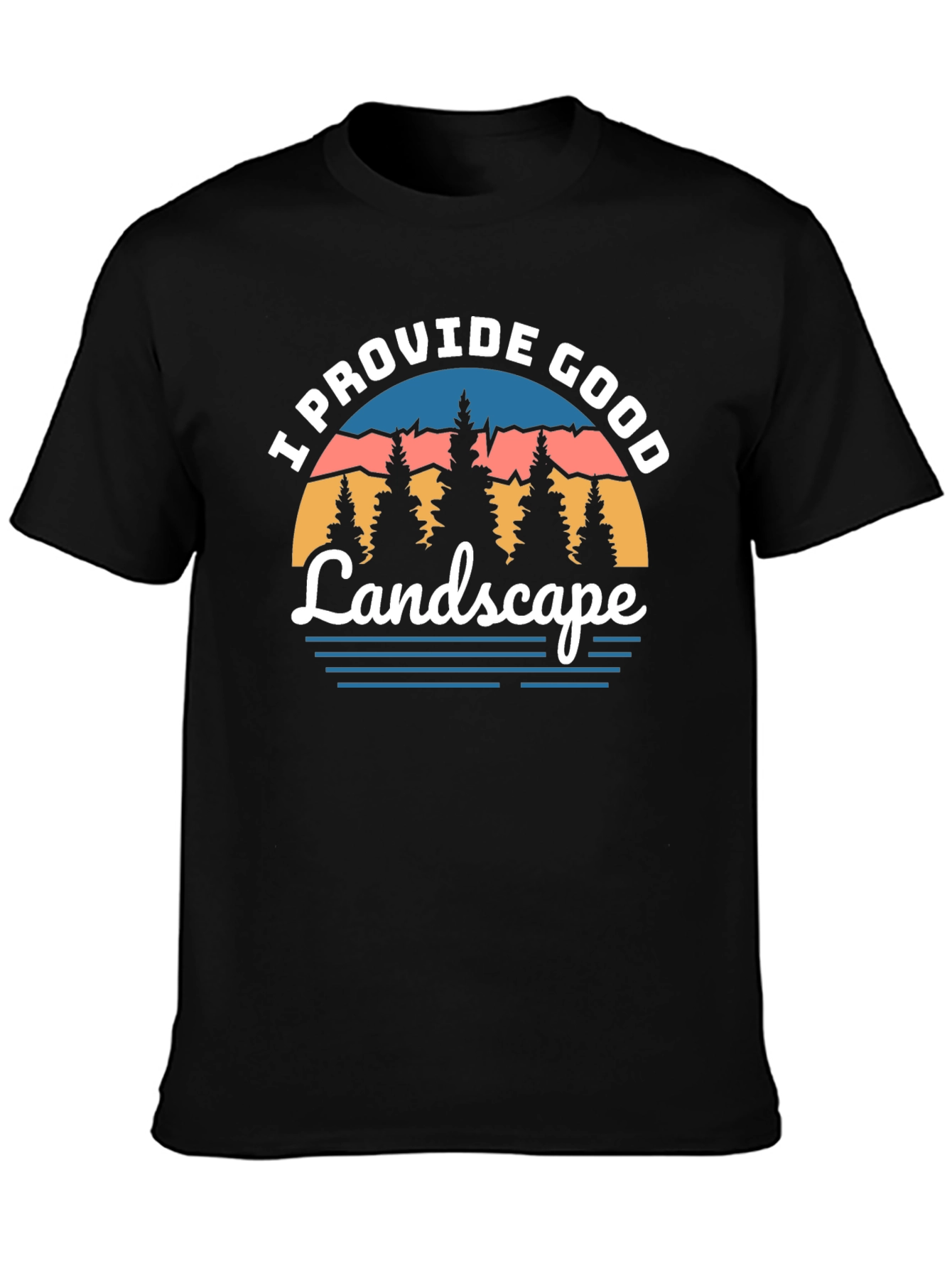 I Provide Good Landscape Graphic Tee