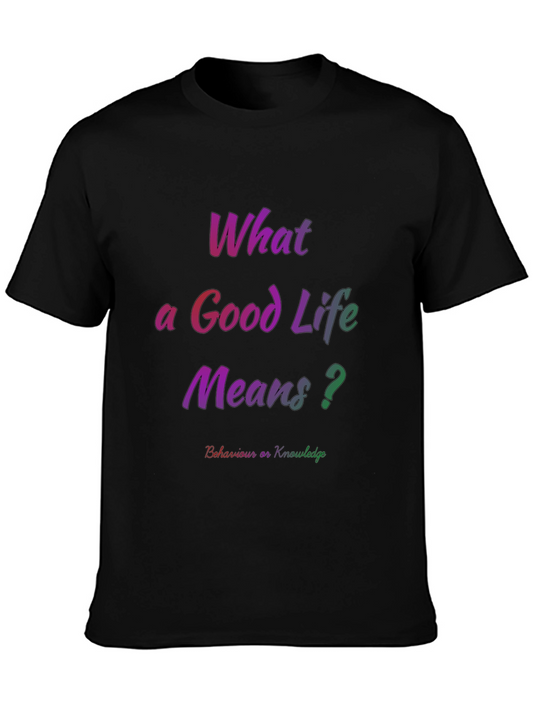What a Good Life Means T-Shirt - Mens Black Tee