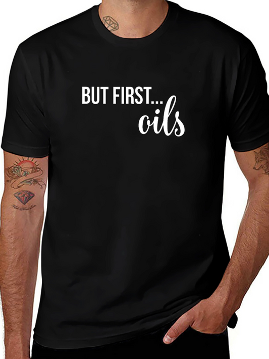 But First... Oils Graphic Tee - Essential Oil Lover T-Shirt