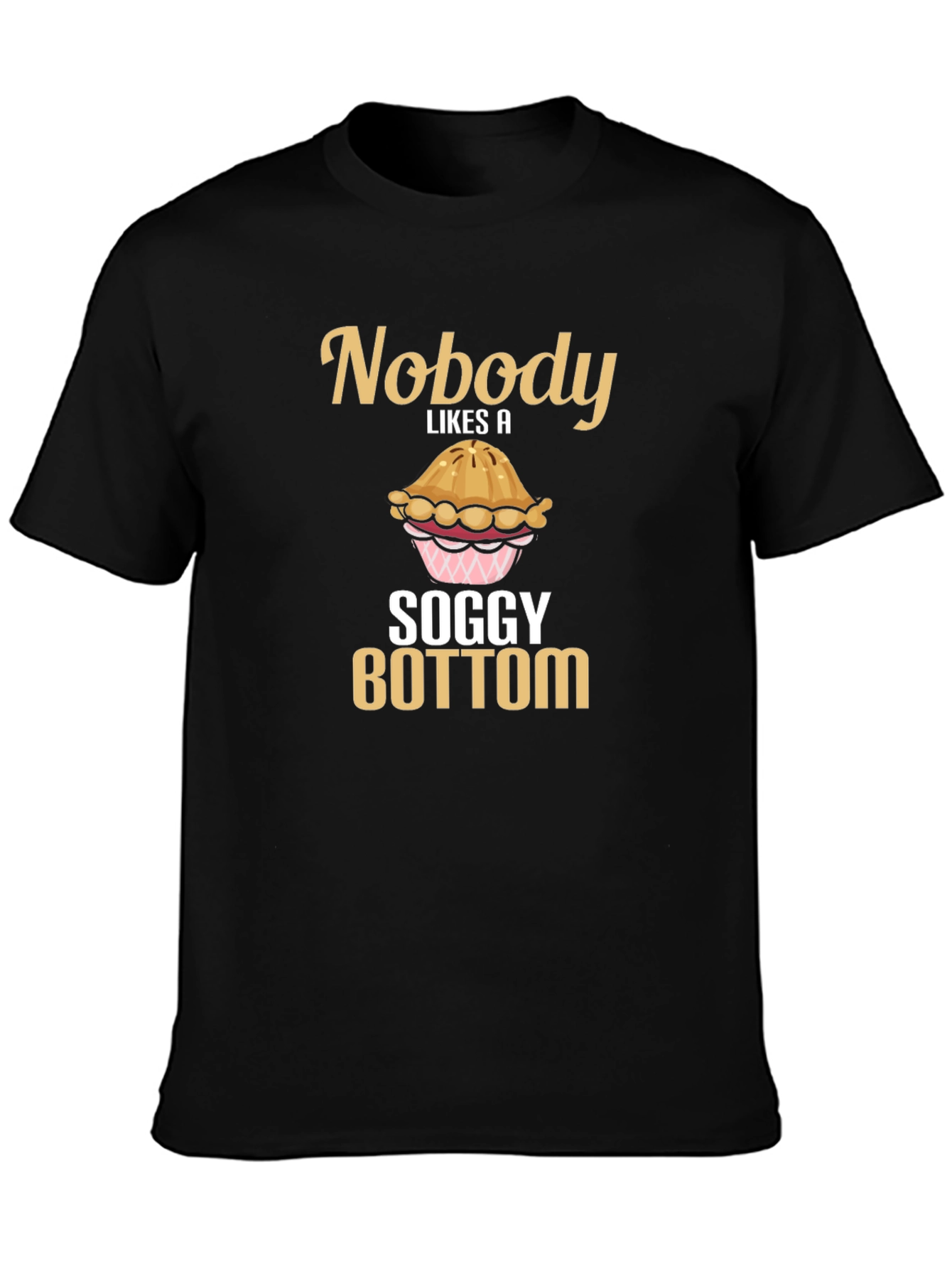 Nobody Likes a Soggy Bottom T-Shirt Funny Baking Tee