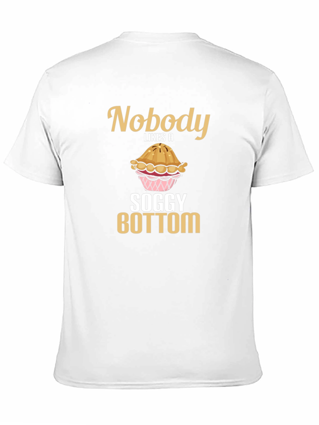 Nobody Likes a Soggy Bottom T-Shirt Funny Baking Tee