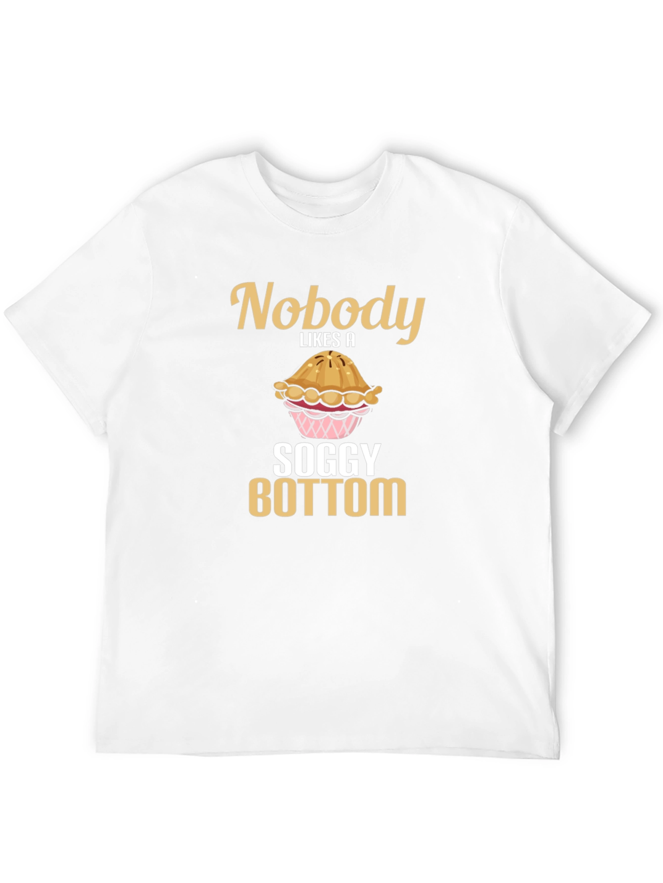 Nobody Likes a Soggy Bottom T-Shirt Funny Baking Tee