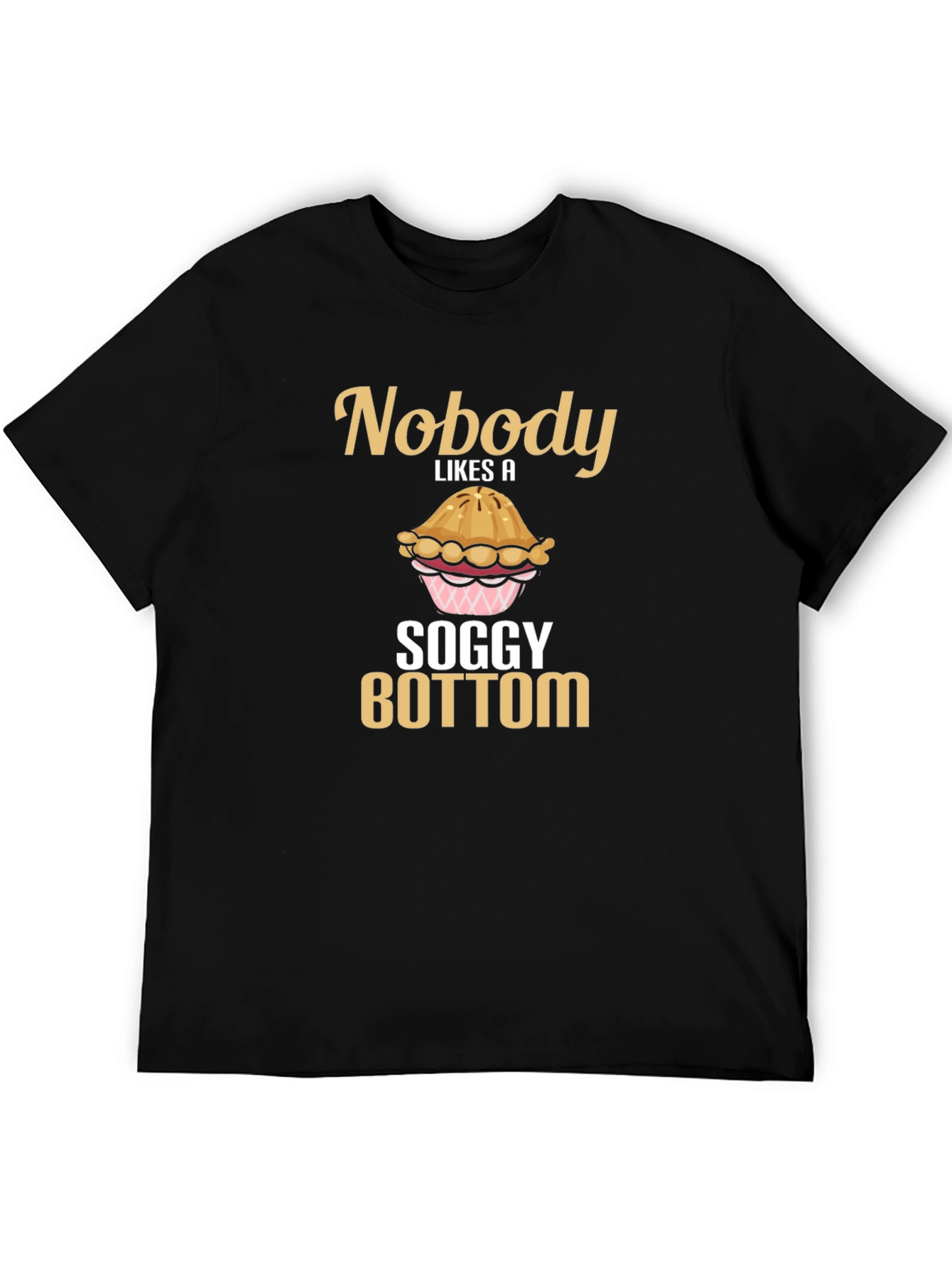 Nobody Likes a Soggy Bottom T-Shirt Funny Baking Tee