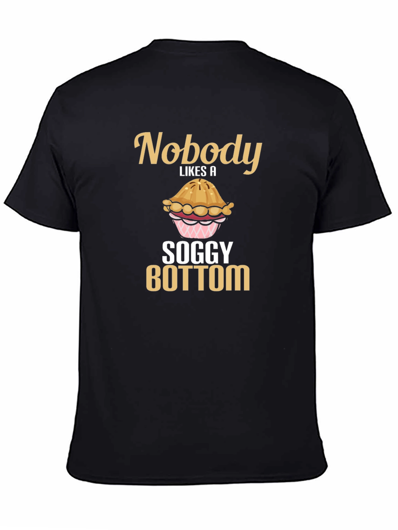 Nobody Likes a Soggy Bottom T-Shirt Funny Baking Tee