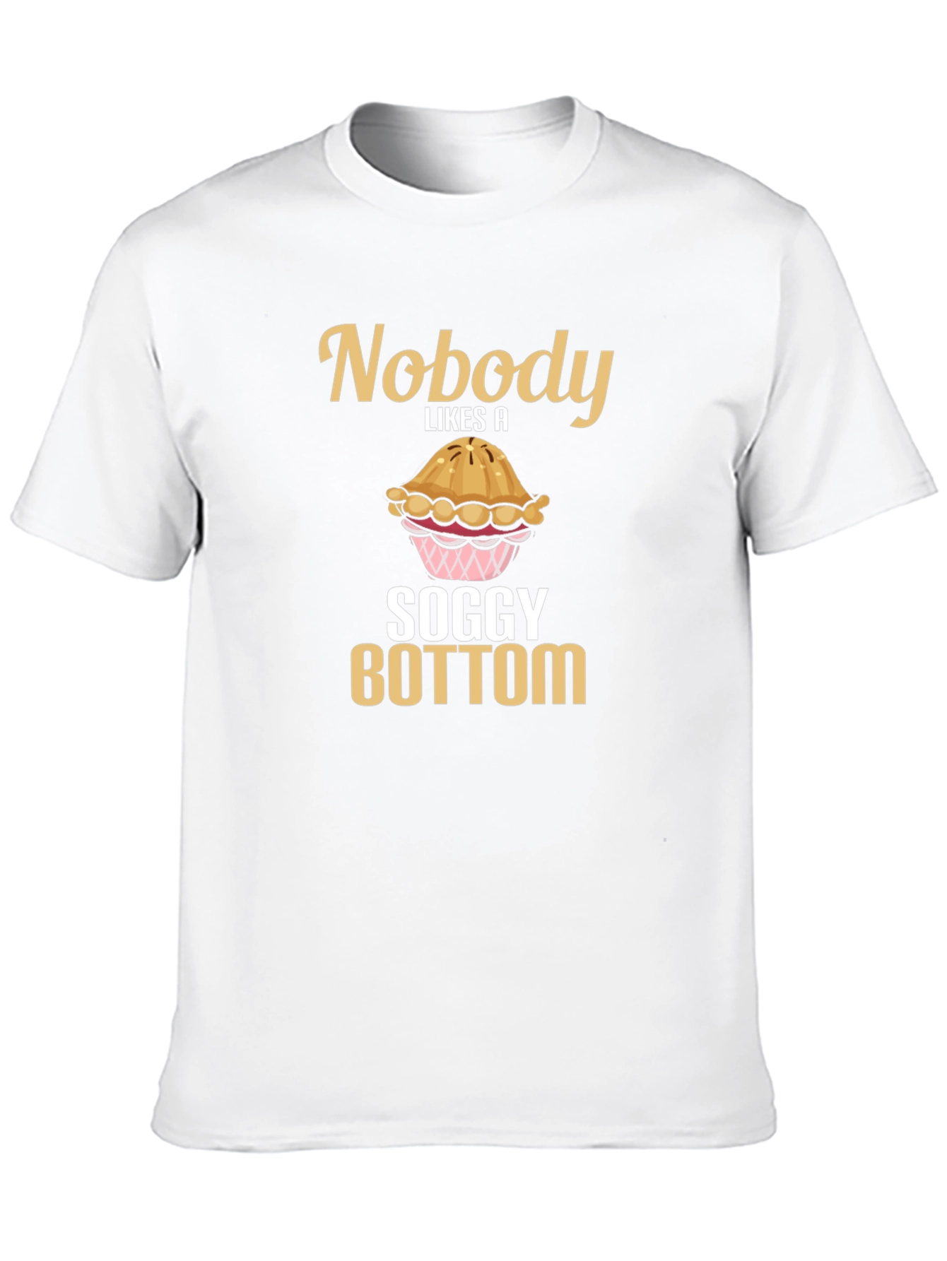Nobody Likes a Soggy Bottom T-Shirt Funny Baking Tee