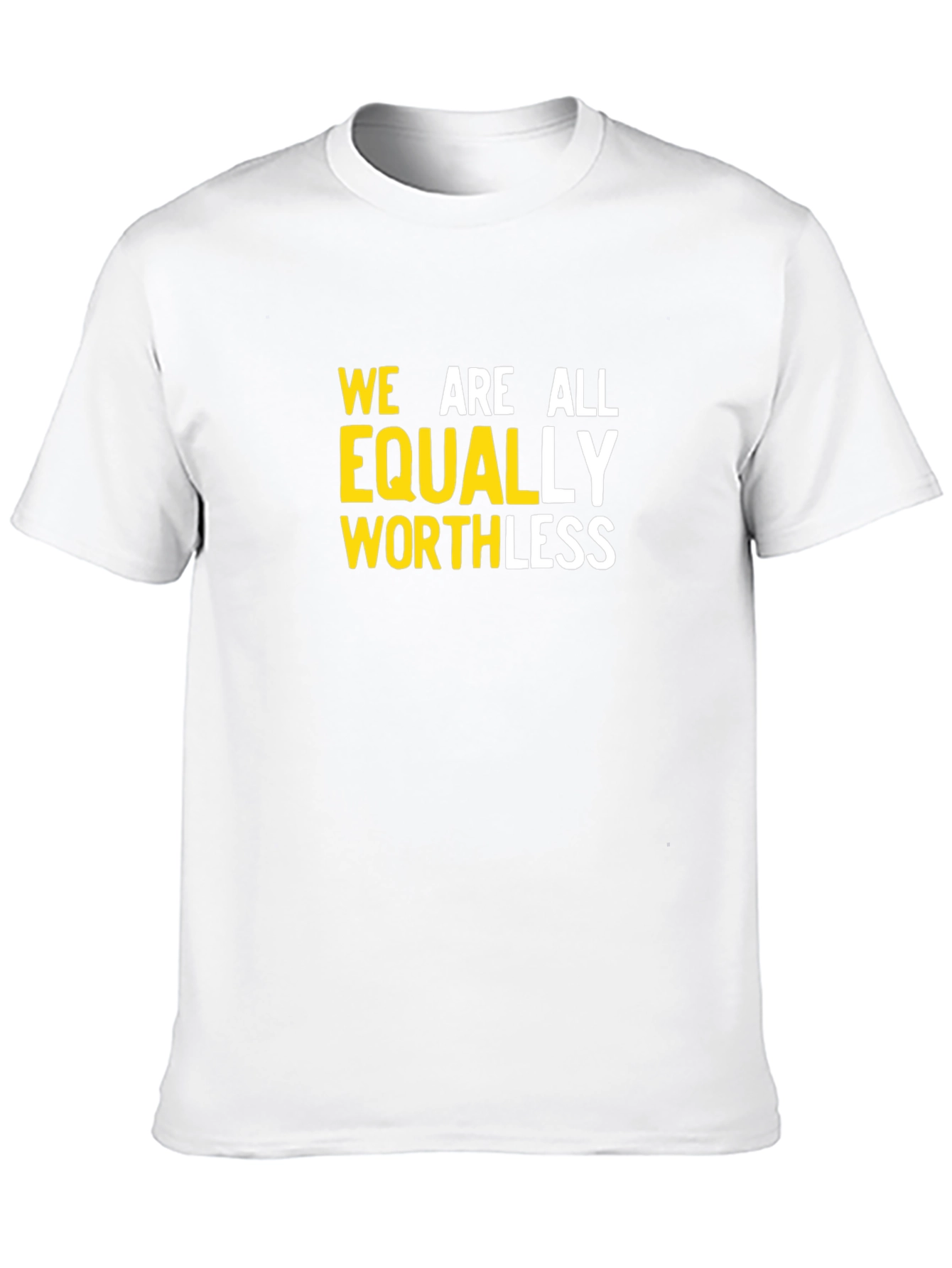 We Are All Equally Worthless Graphic Tee