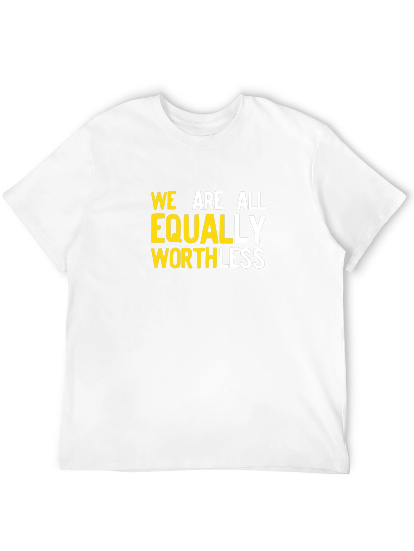 We Are All Equally Worthless Graphic Tee