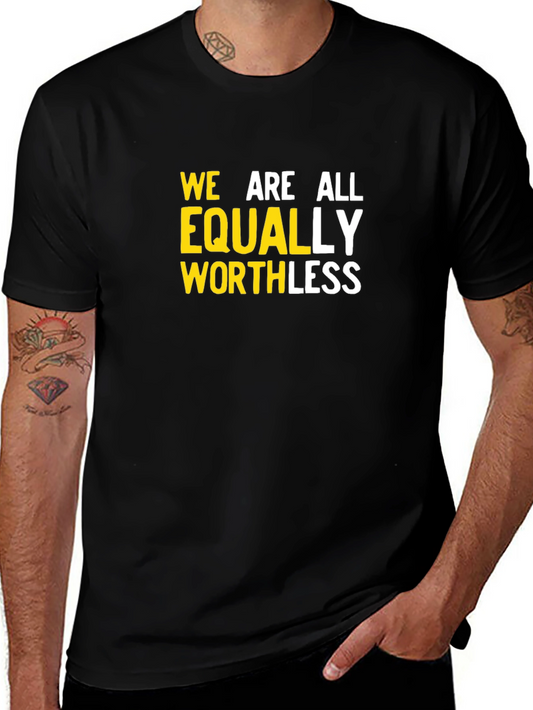 We Are All Equally Worthless Graphic Tee