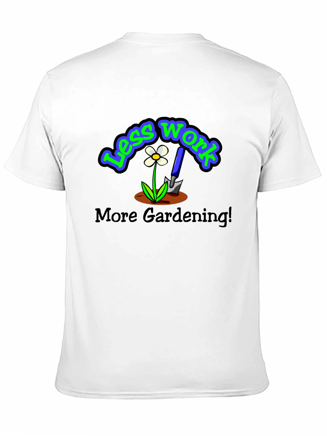 Less Work More Gardening Graphic T-Shirt