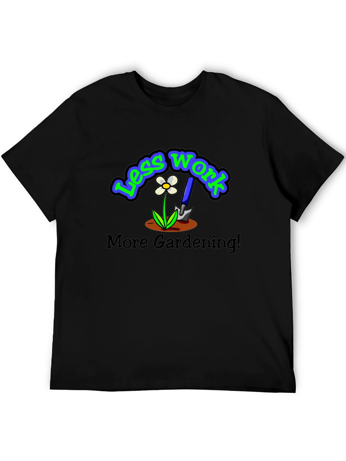 Less Work More Gardening Graphic T-Shirt