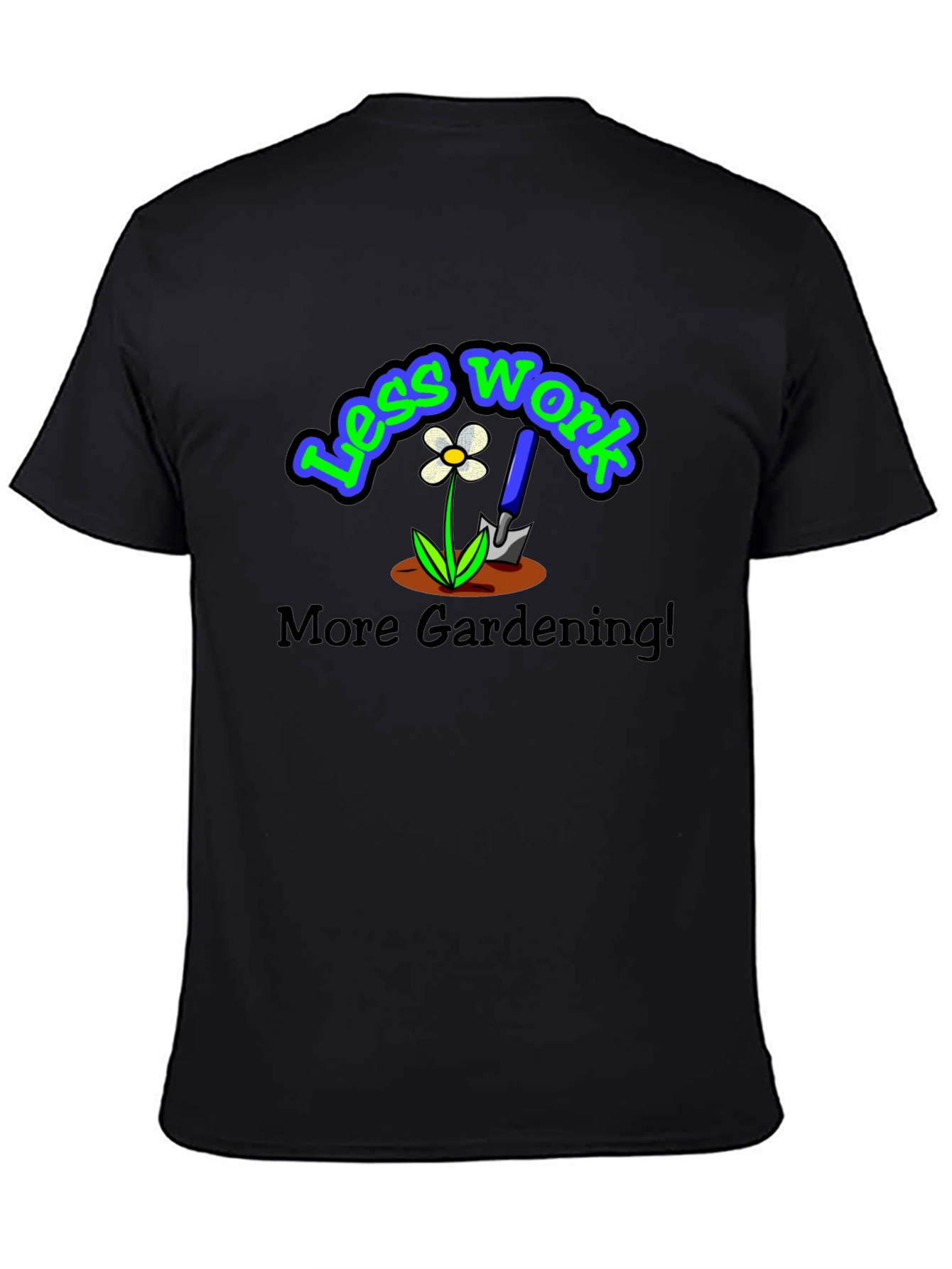 Less Work More Gardening Graphic T-Shirt