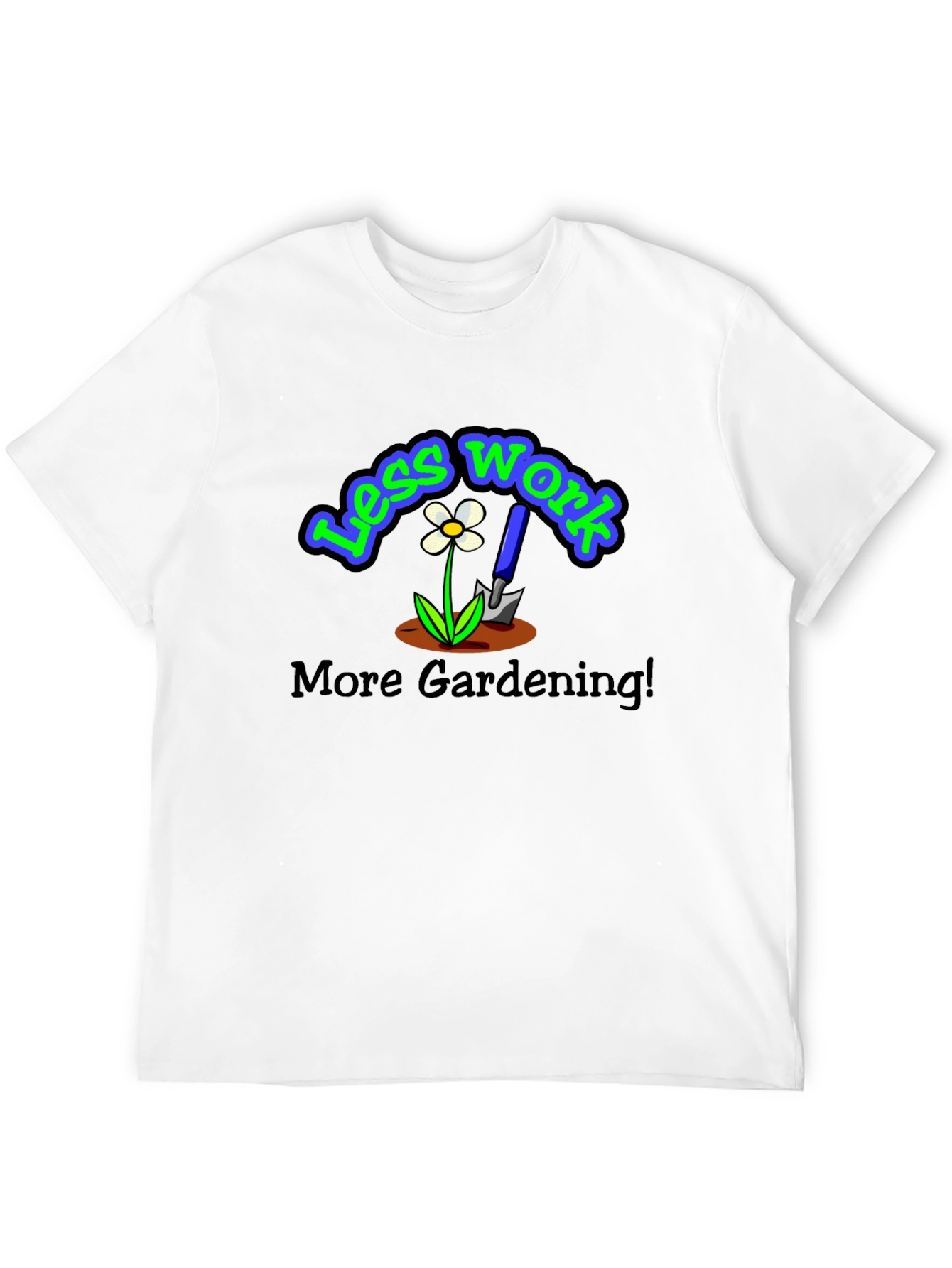 Less Work More Gardening Graphic T-Shirt