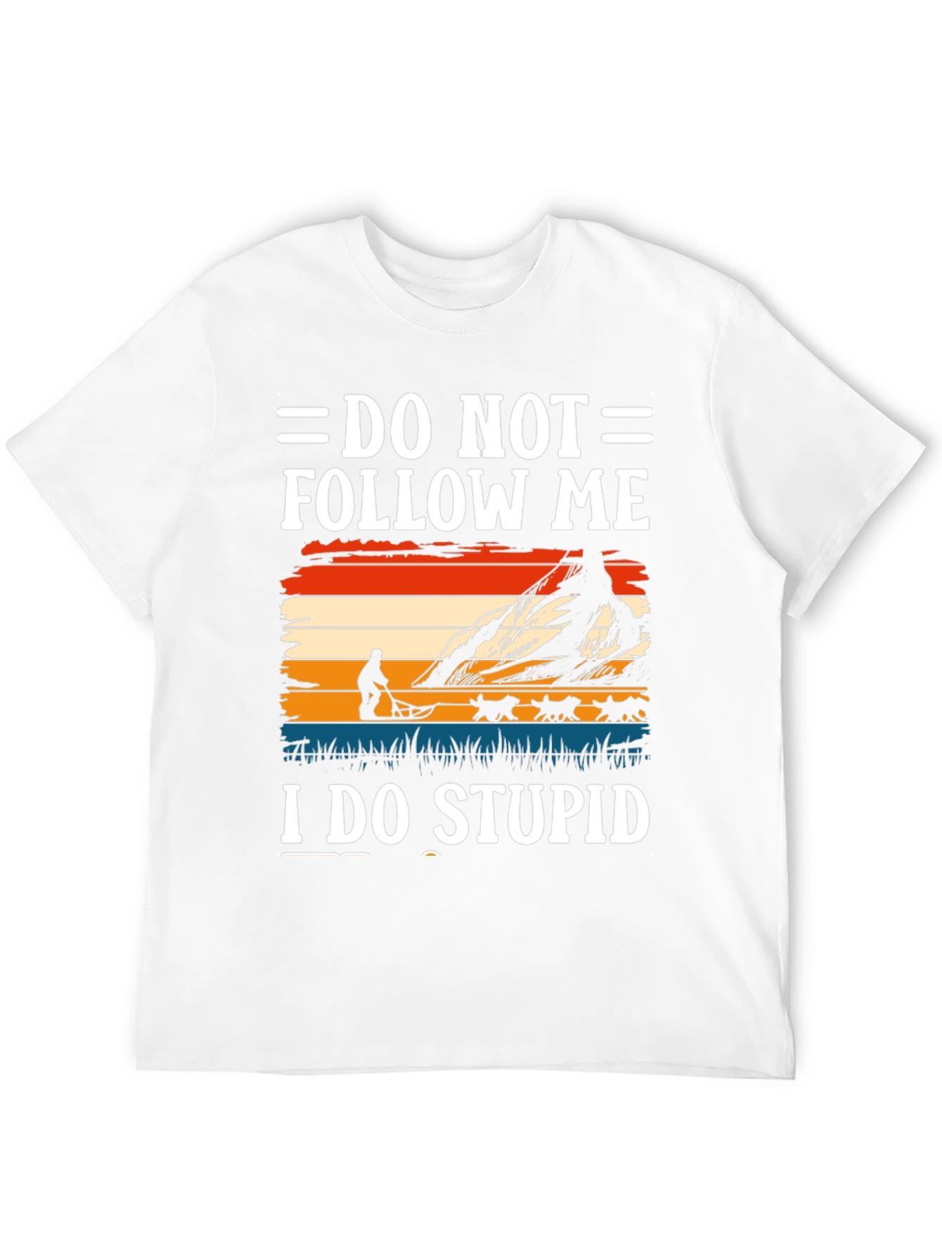 Do Not Follow Me I Do Stupid T-Shirt