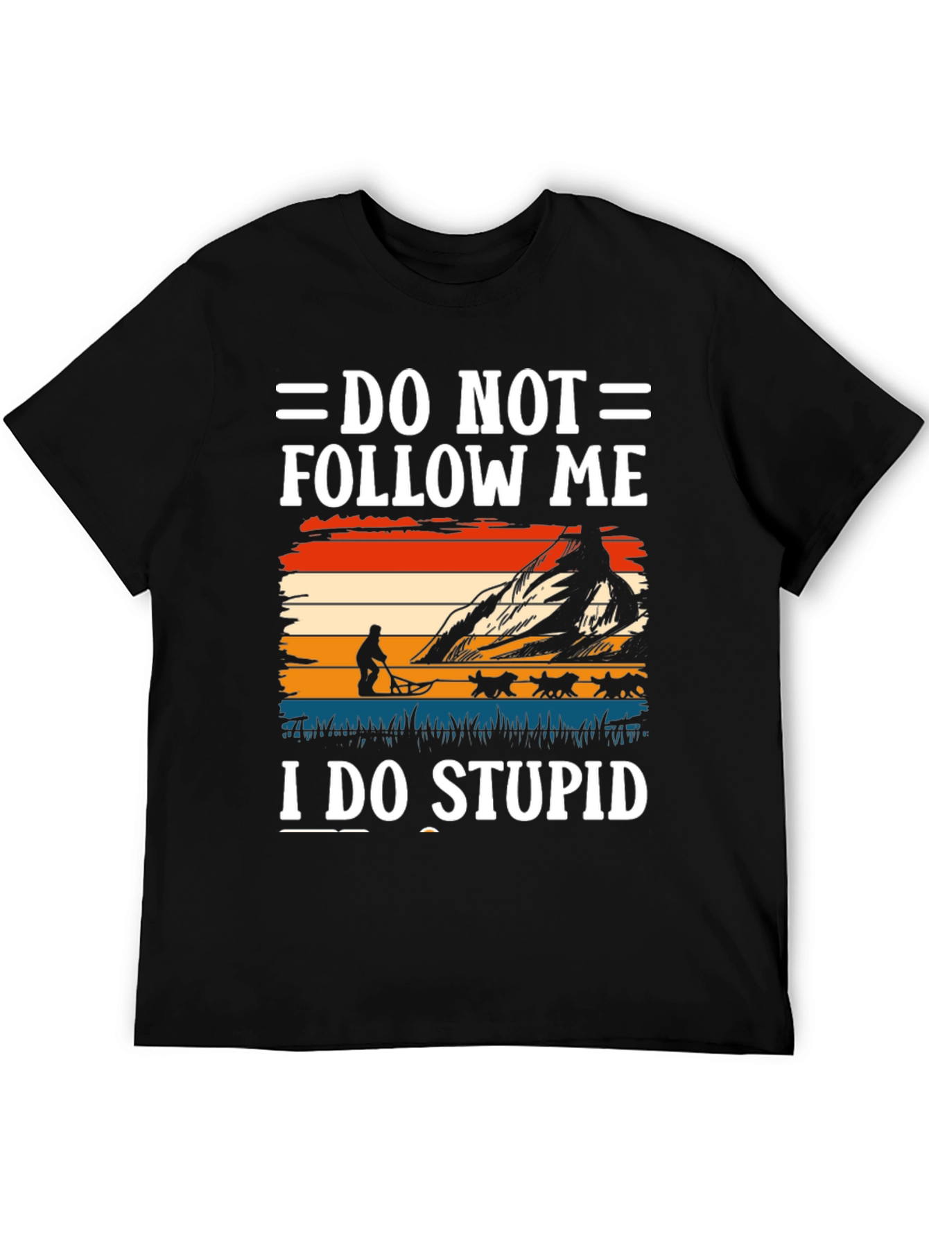 Do Not Follow Me I Do Stupid T-Shirt