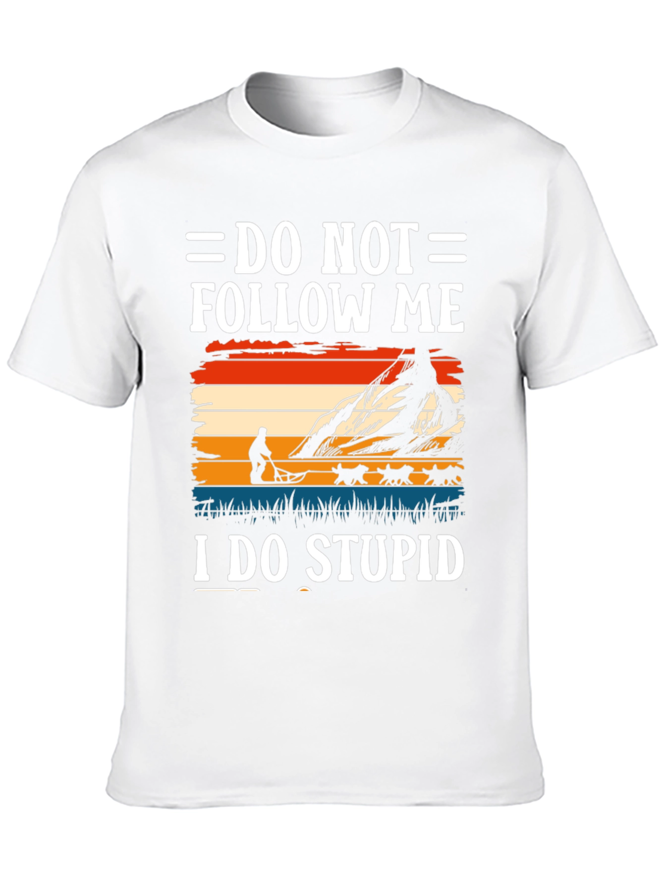Do Not Follow Me I Do Stupid T-Shirt