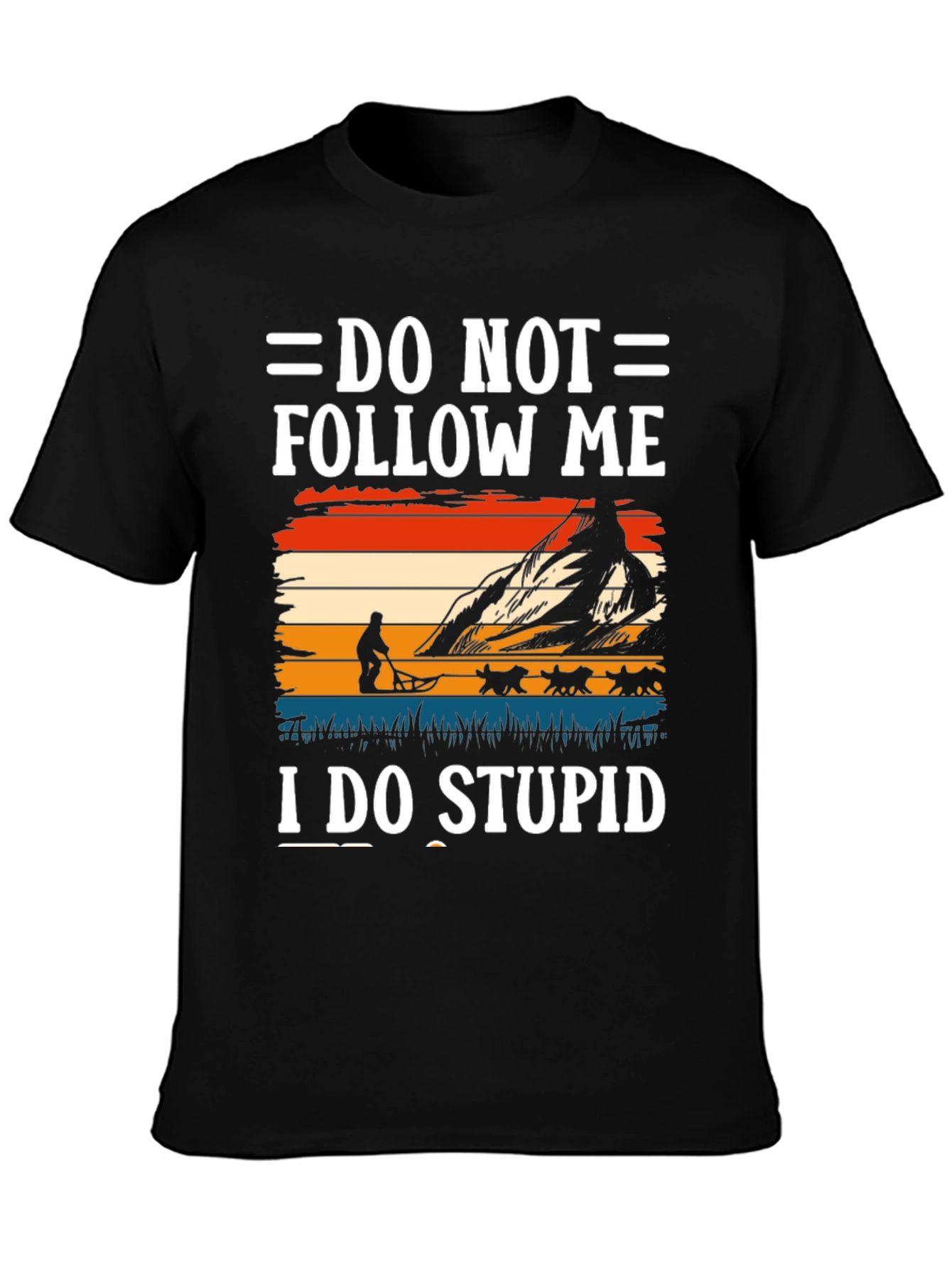 Do Not Follow Me I Do Stupid T-Shirt