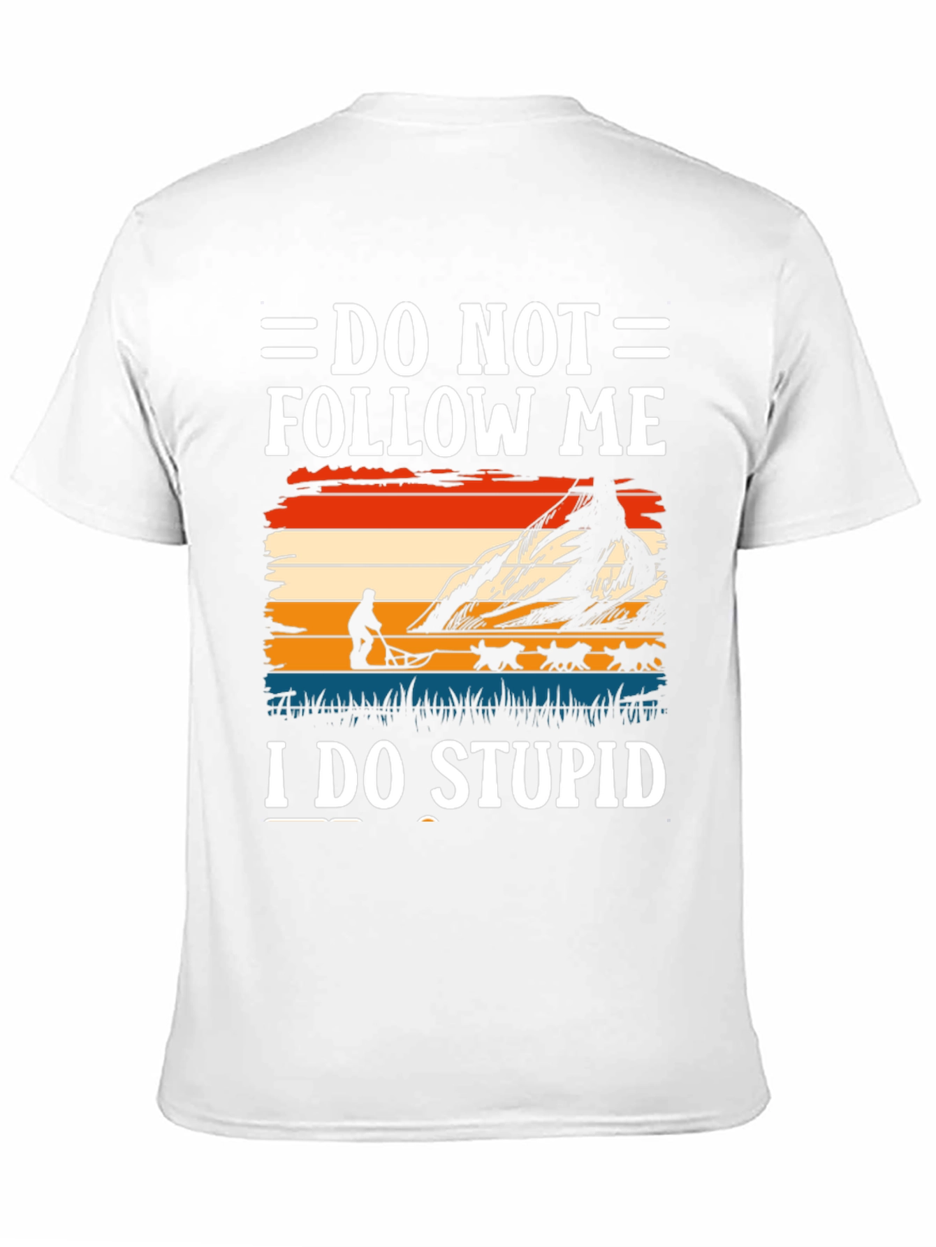 Do Not Follow Me I Do Stupid T-Shirt
