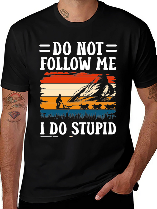 Do Not Follow Me I Do Stupid T-Shirt