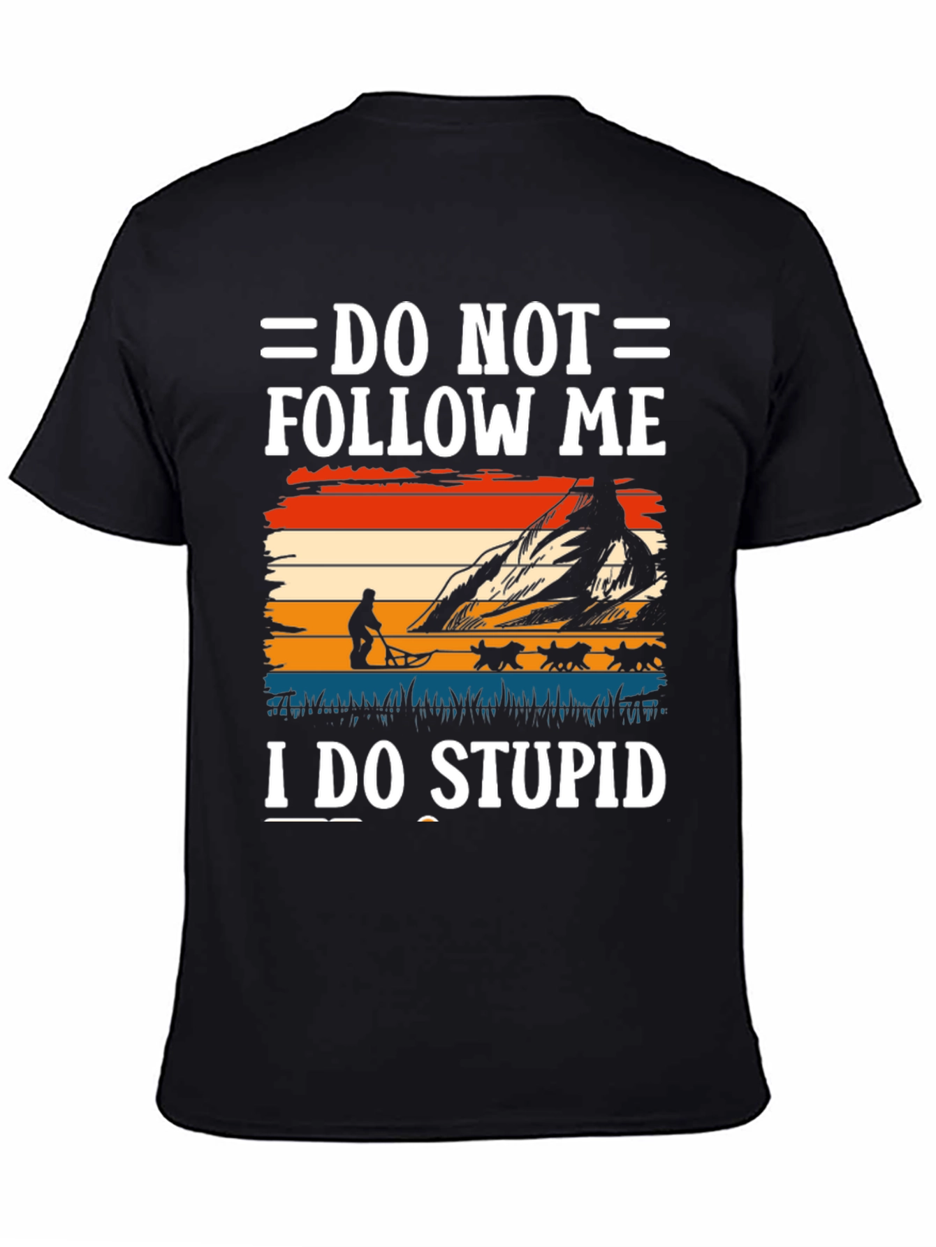 Do Not Follow Me I Do Stupid T-Shirt
