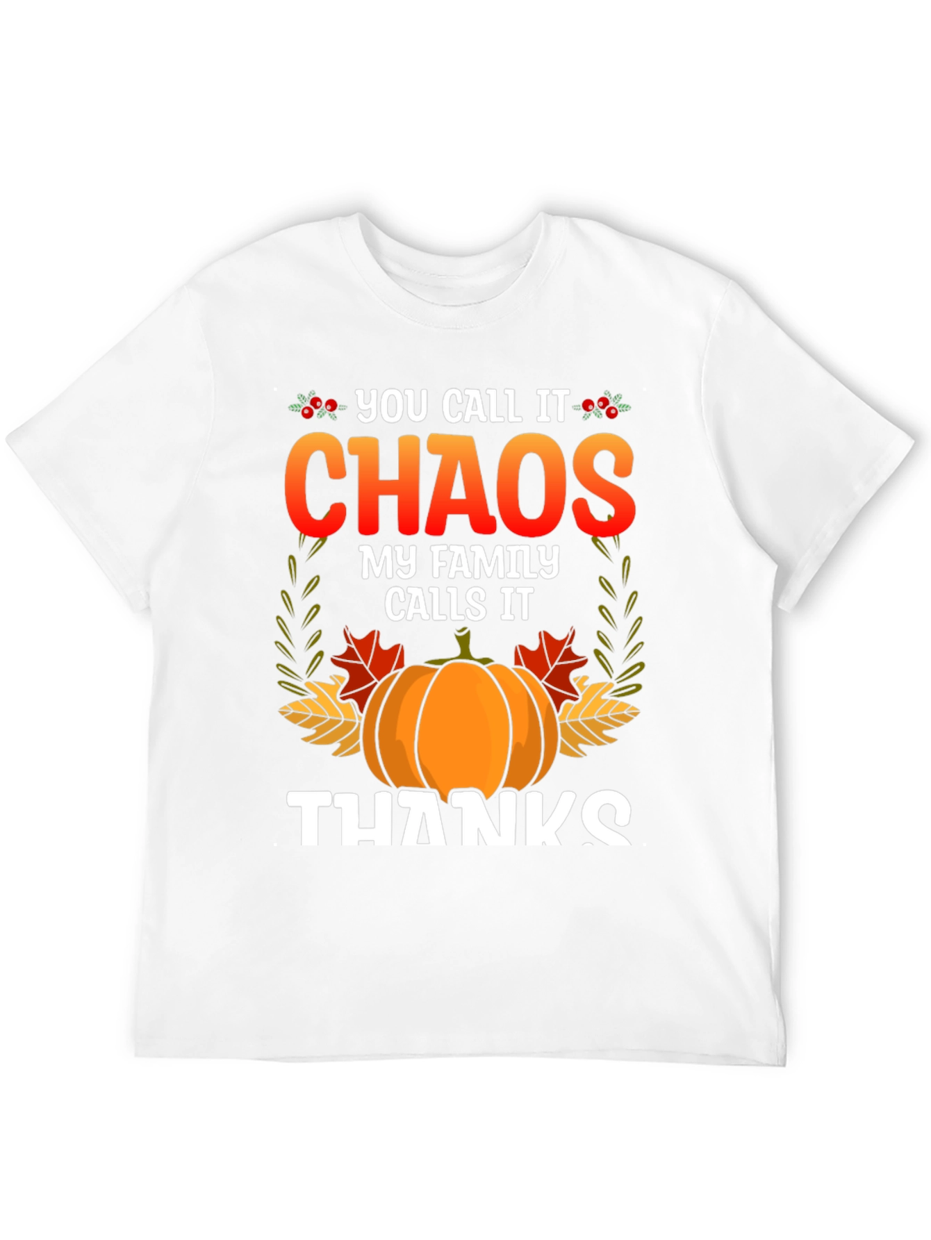 Chaos My Family Calls it Thanks Thanksgiving T-Shirt