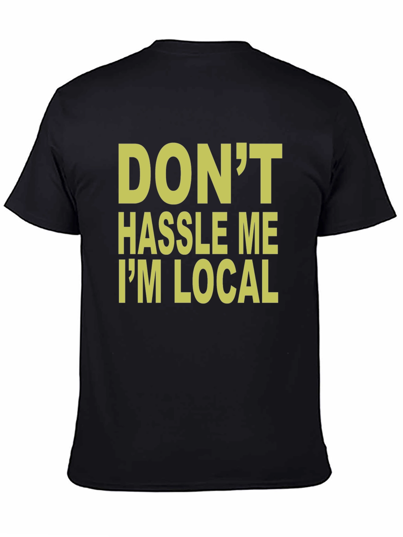 Dont Hassle Me Im Local T-Shirt