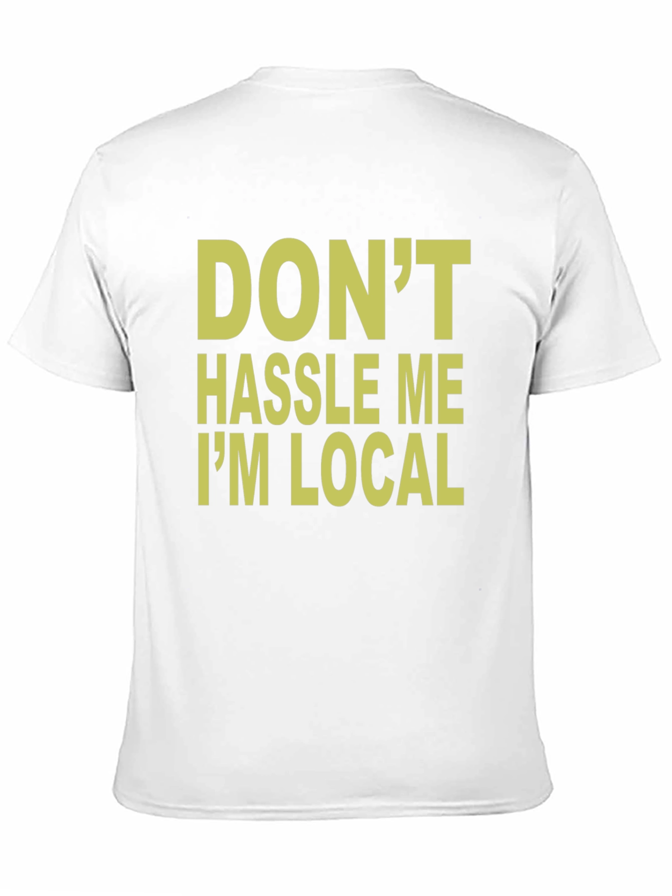 Dont Hassle Me Im Local T-Shirt