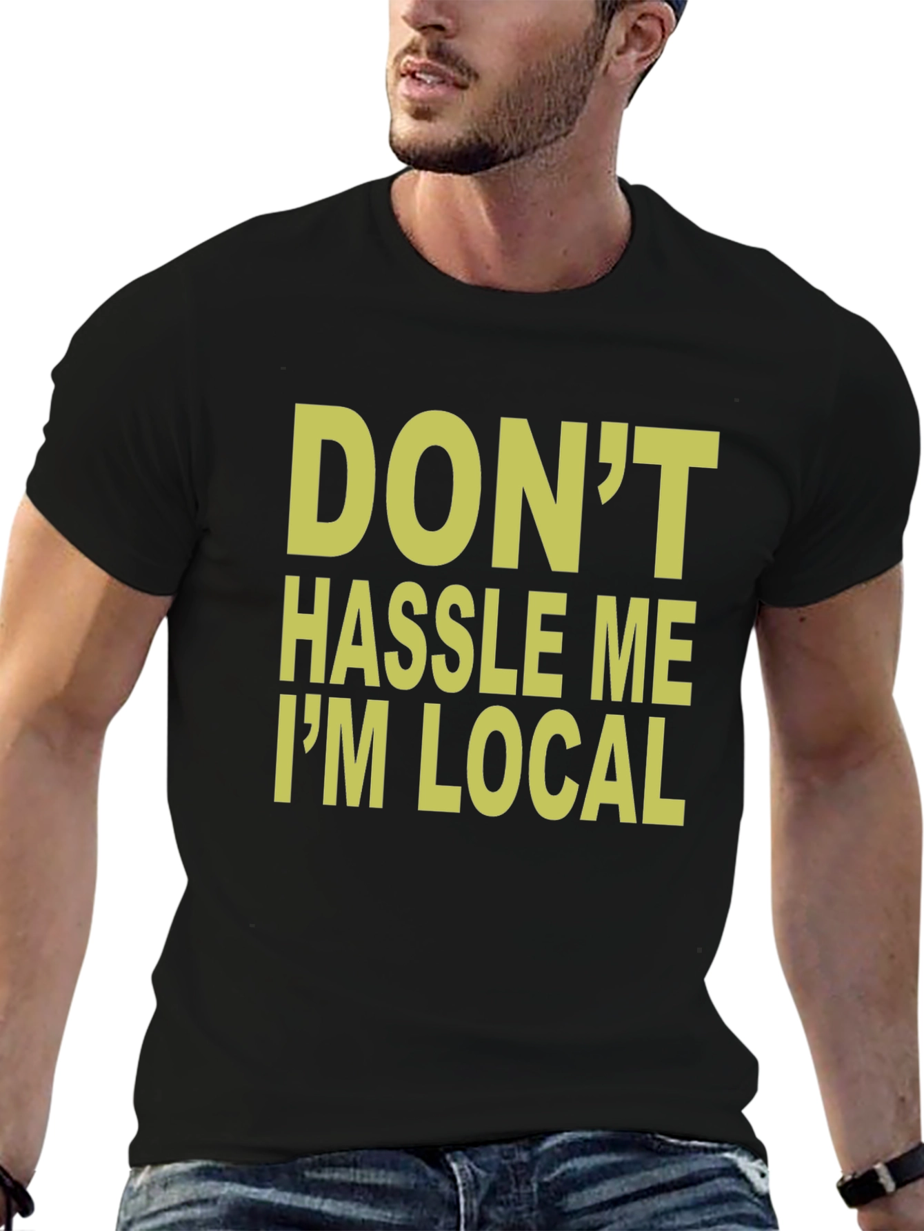 Dont Hassle Me Im Local T-Shirt