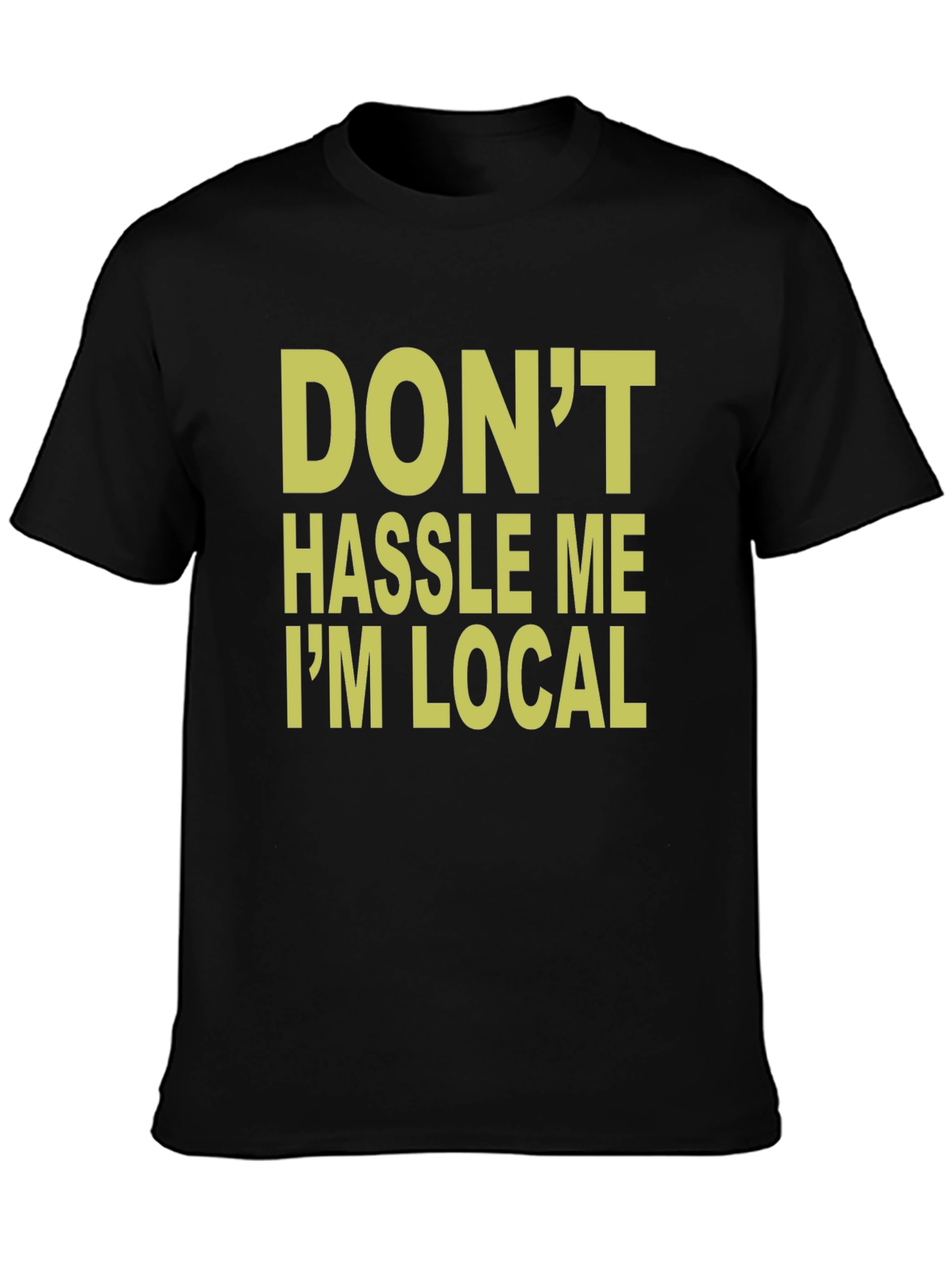 Dont Hassle Me Im Local T-Shirt