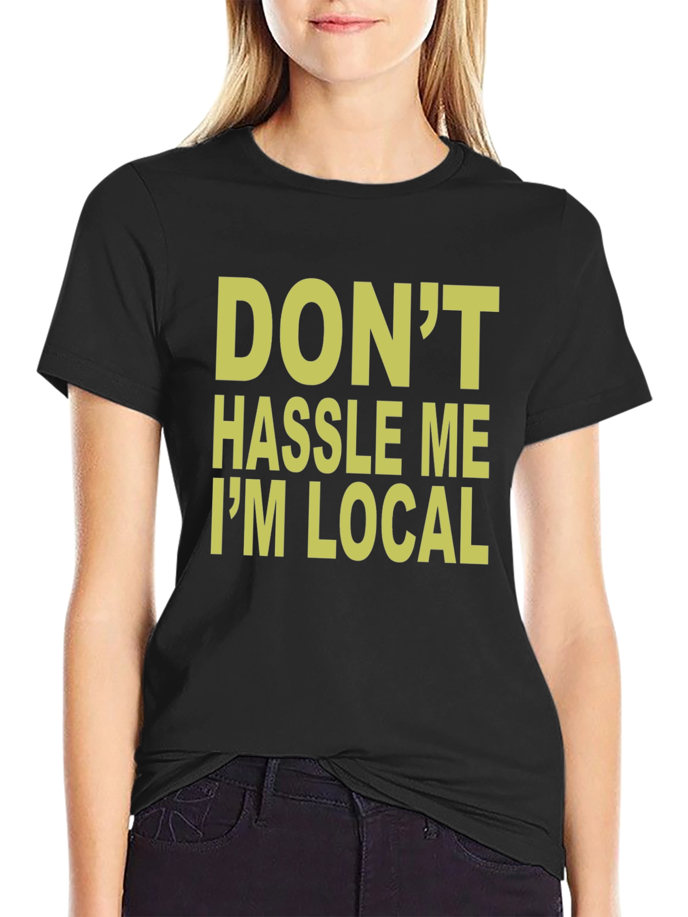 Dont Hassle Me Im Local T-Shirt