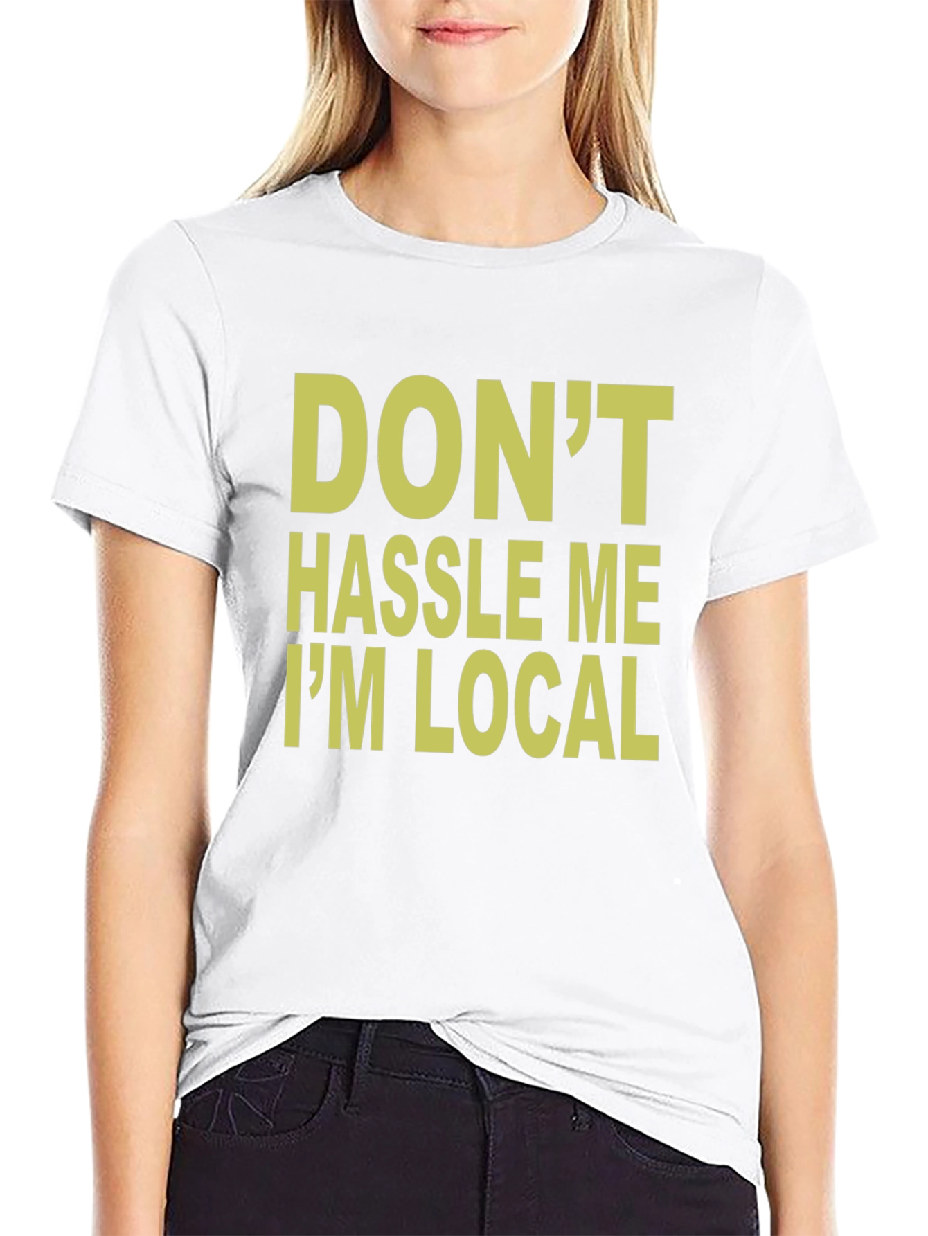 Dont Hassle Me Im Local T-Shirt