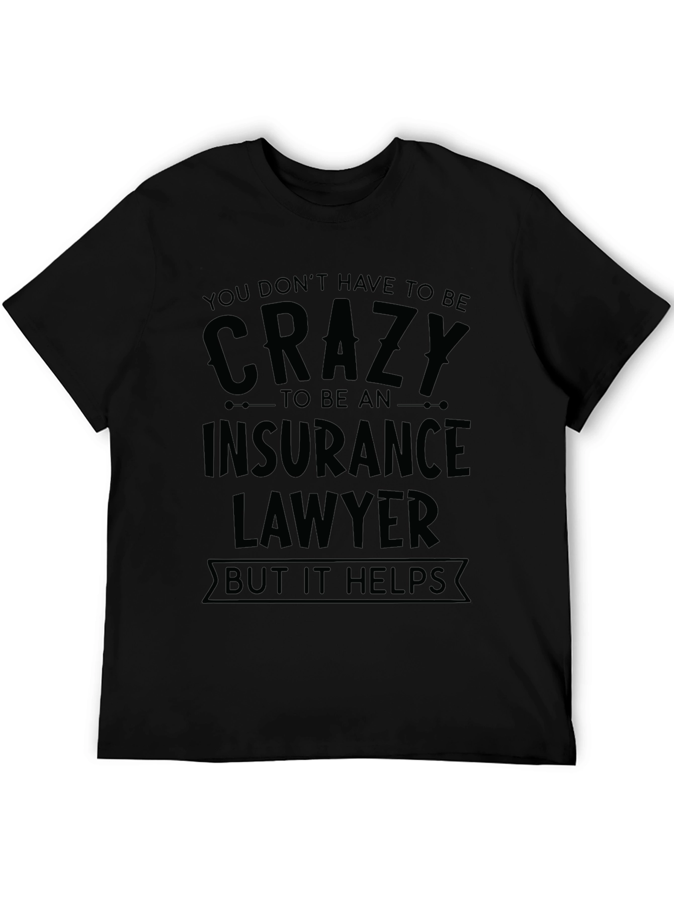 Crazy Insurance Lawyer T-Shirt - Black
