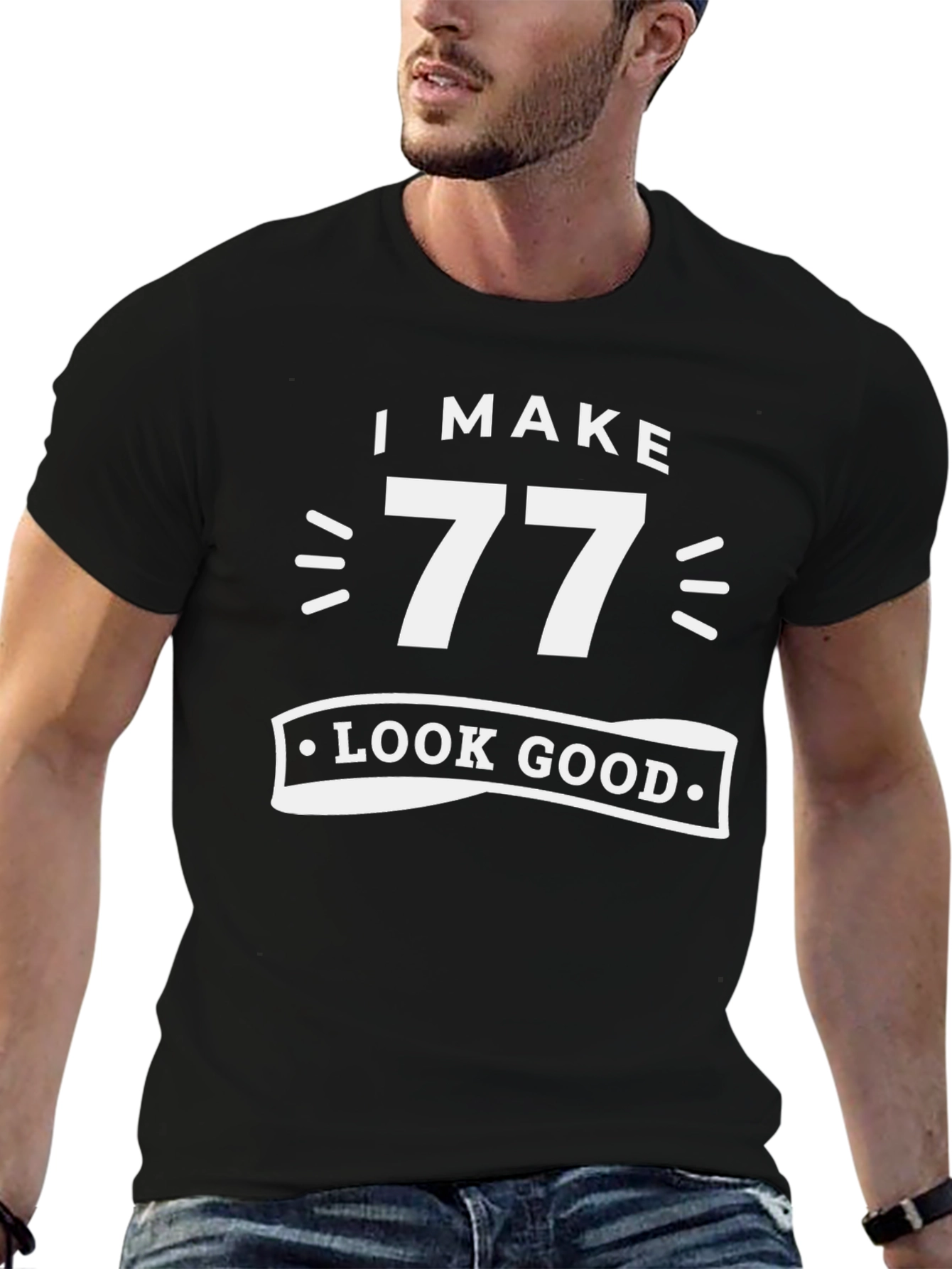 I Make 77 Look Good - Birthday T-Shirt