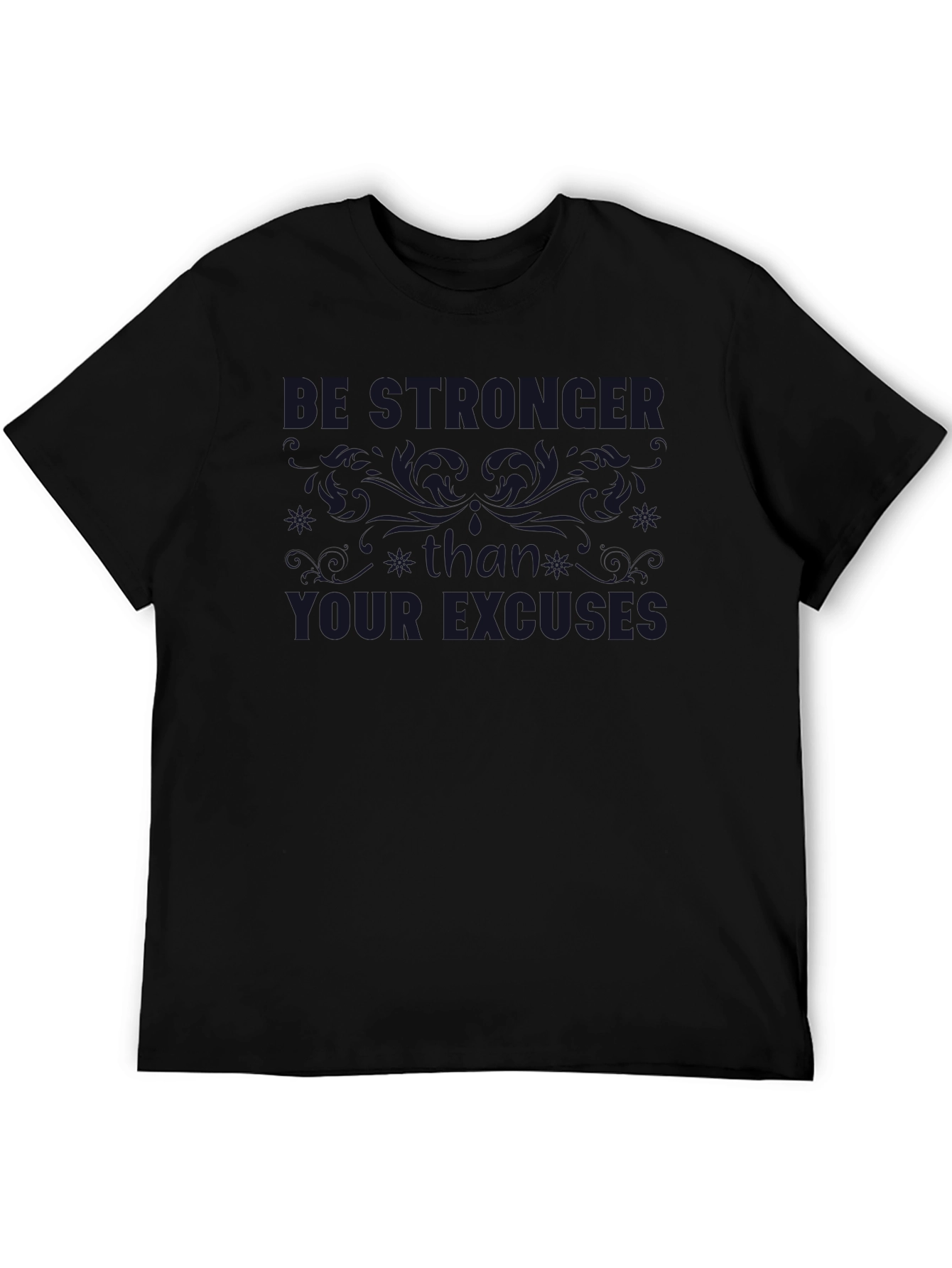 Be Stronger Than Your Excuses Black T-Shirt