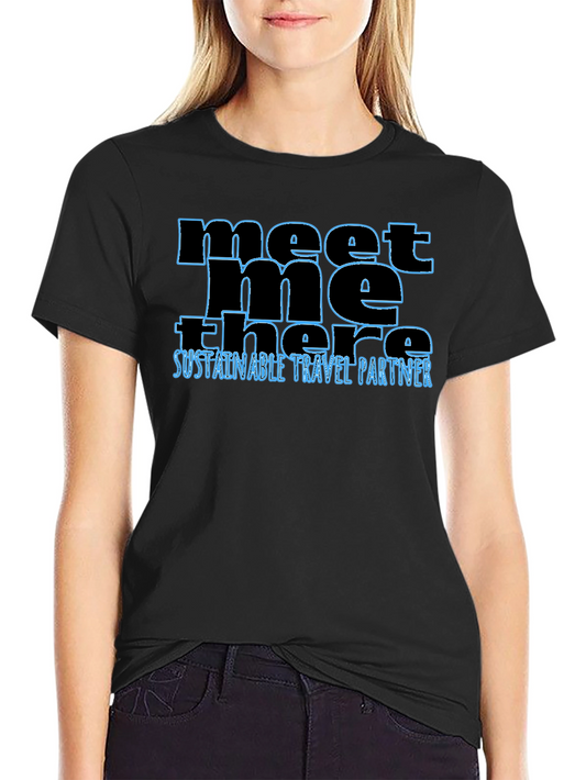 Meet Me There T-Shirt - Sustainable Travel Partner