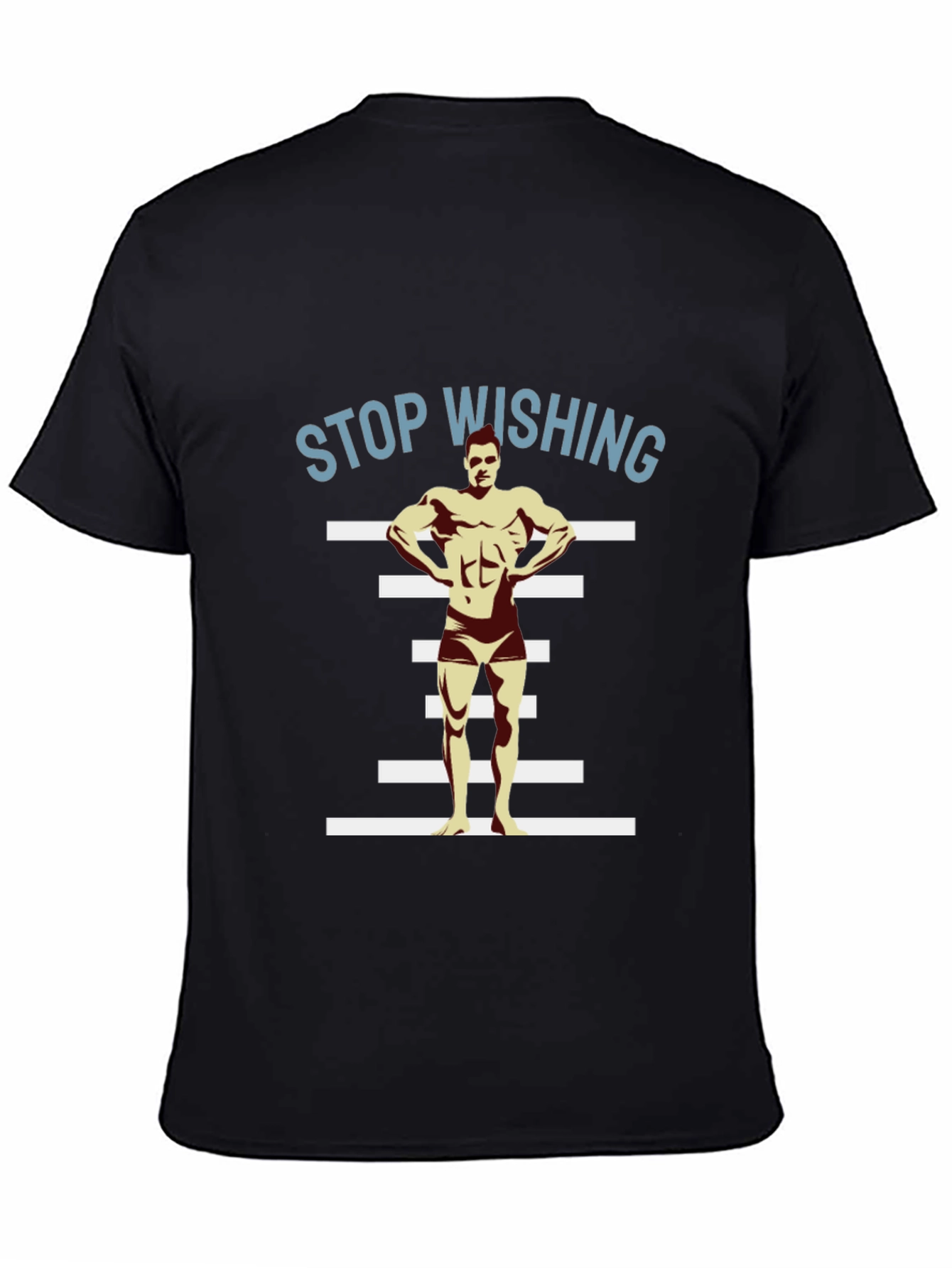 Stop Wishing Bodybuilder Black T-Shirt