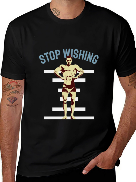 Stop Wishing Bodybuilder Black T-Shirt