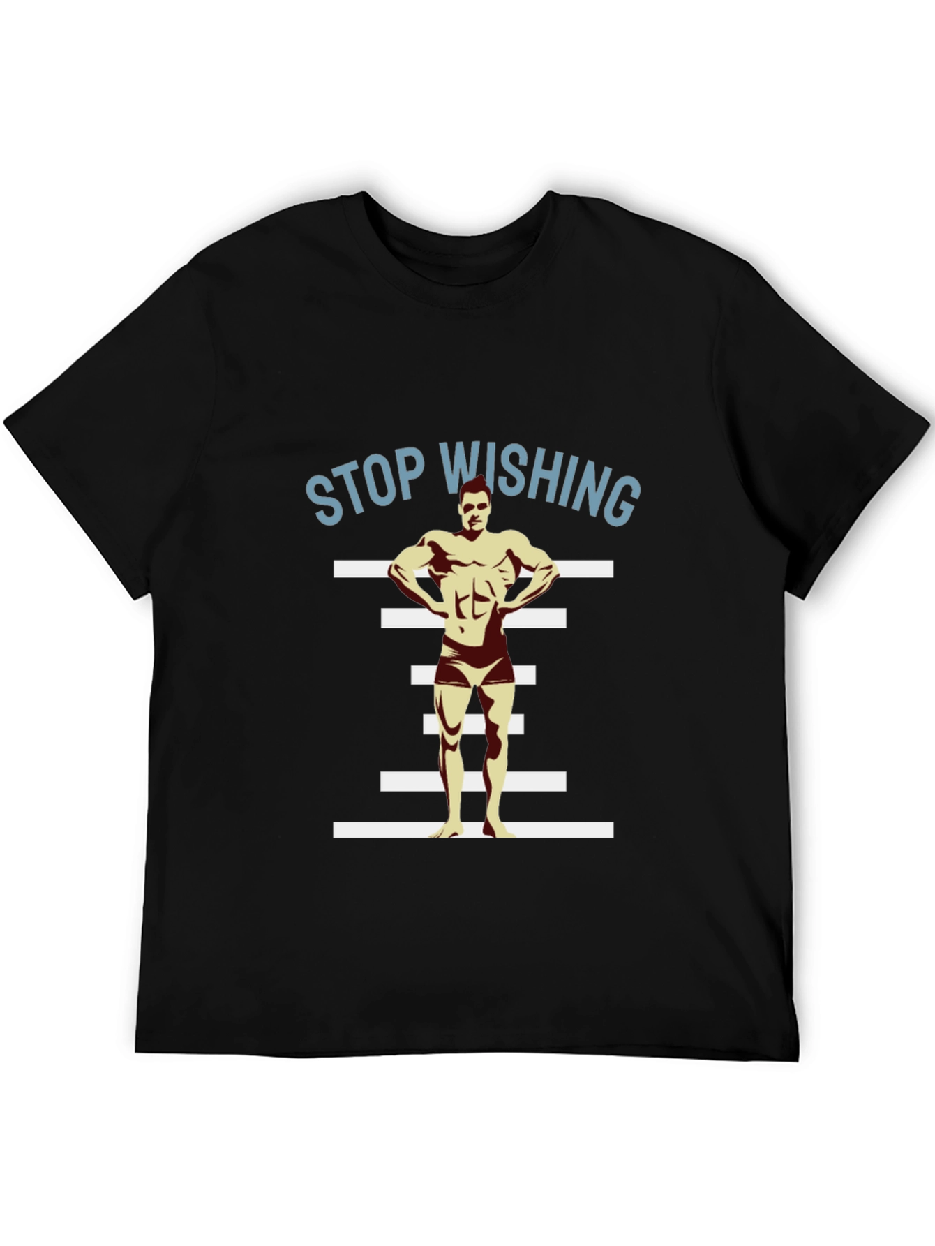 Stop Wishing Bodybuilder Black T-Shirt