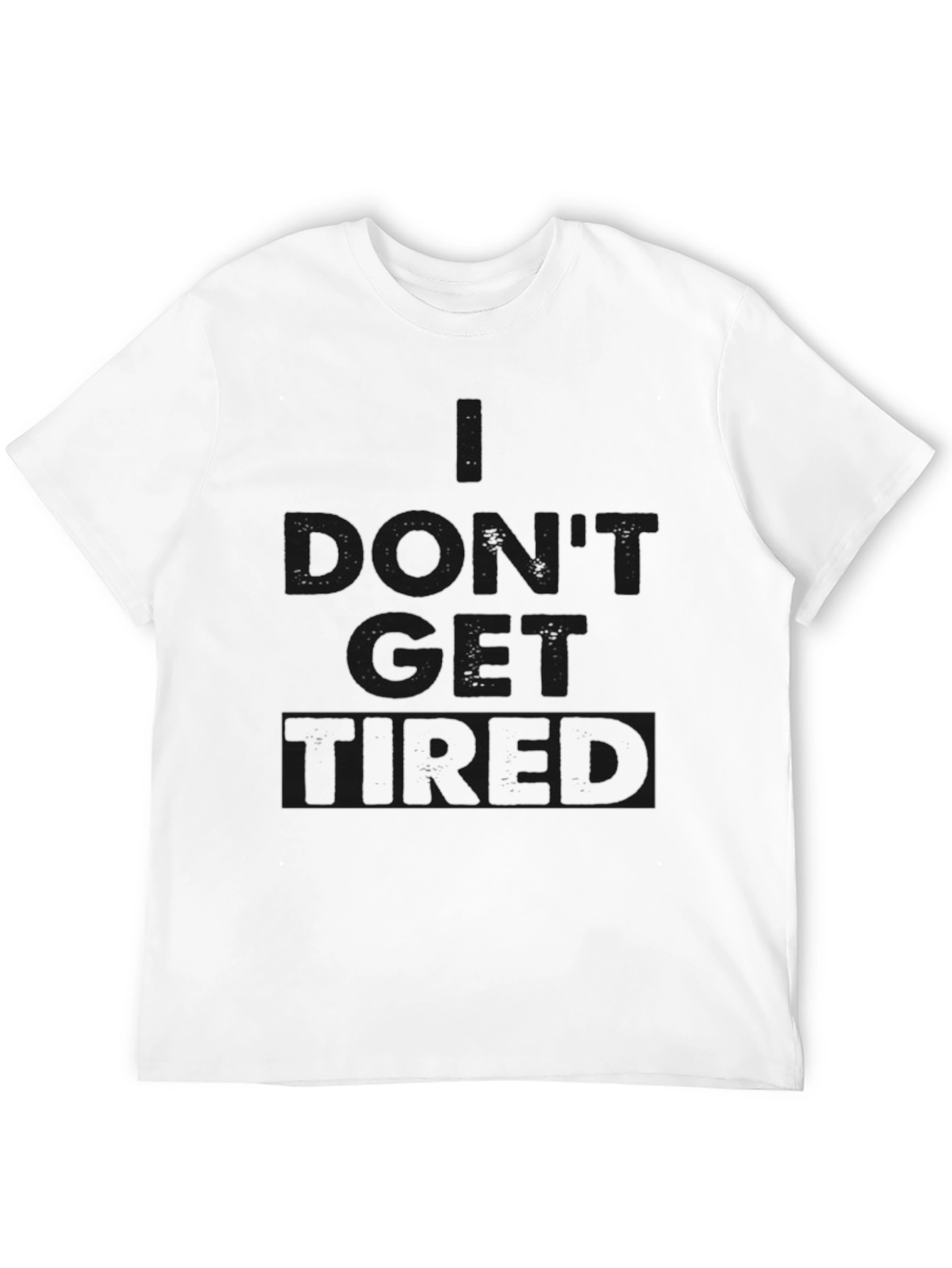 I Dont Get Tired Black T-Shirt