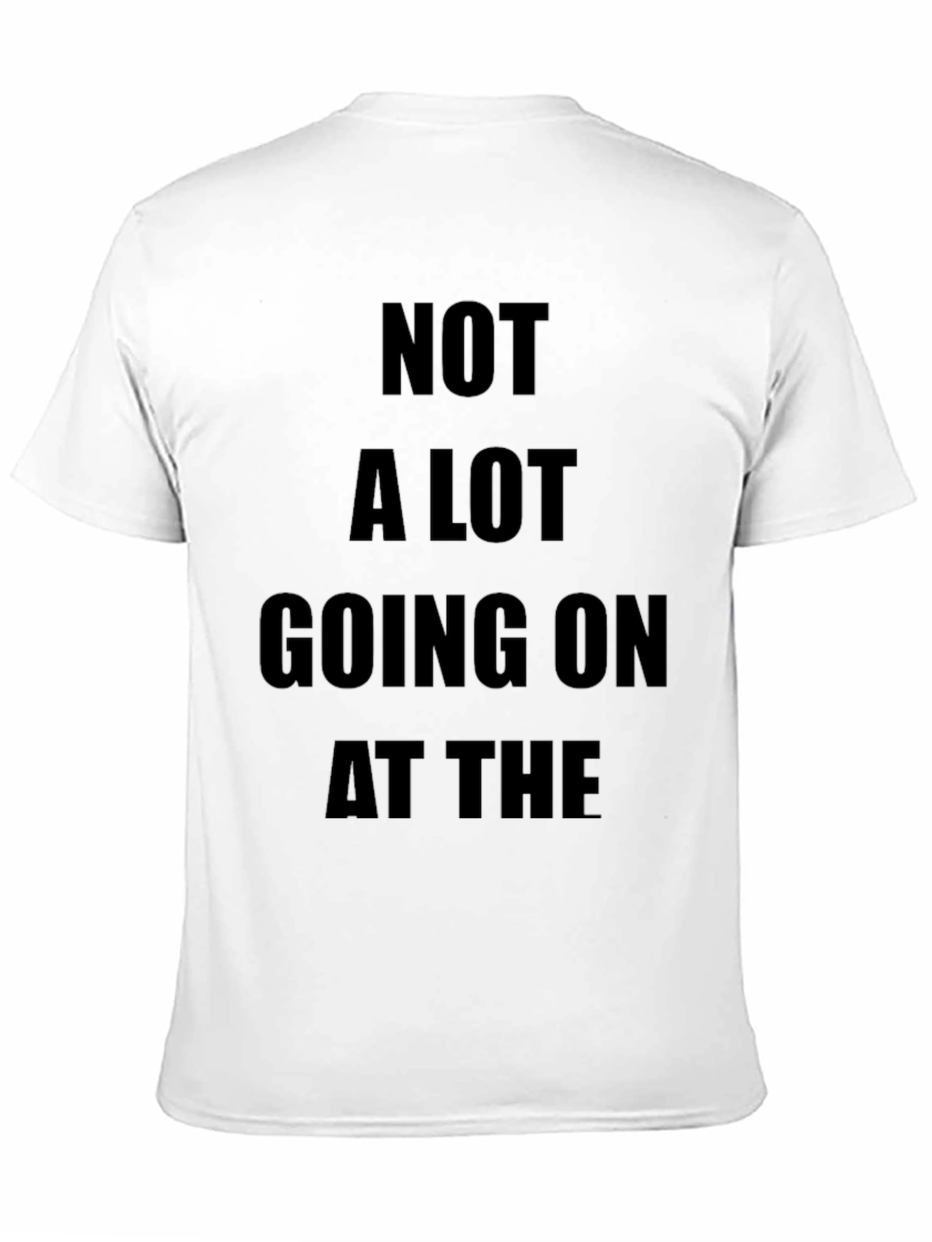 Not A Lot Going On T-Shirt Funny Slogan Tee