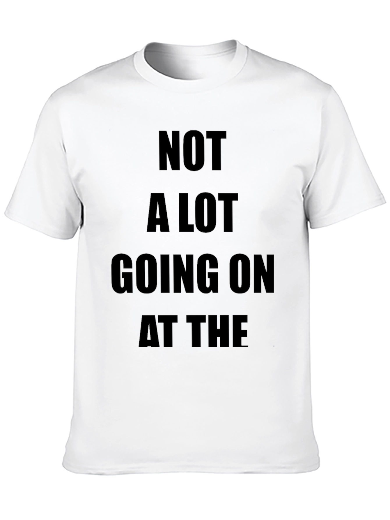 Not A Lot Going On T-Shirt Funny Slogan Tee