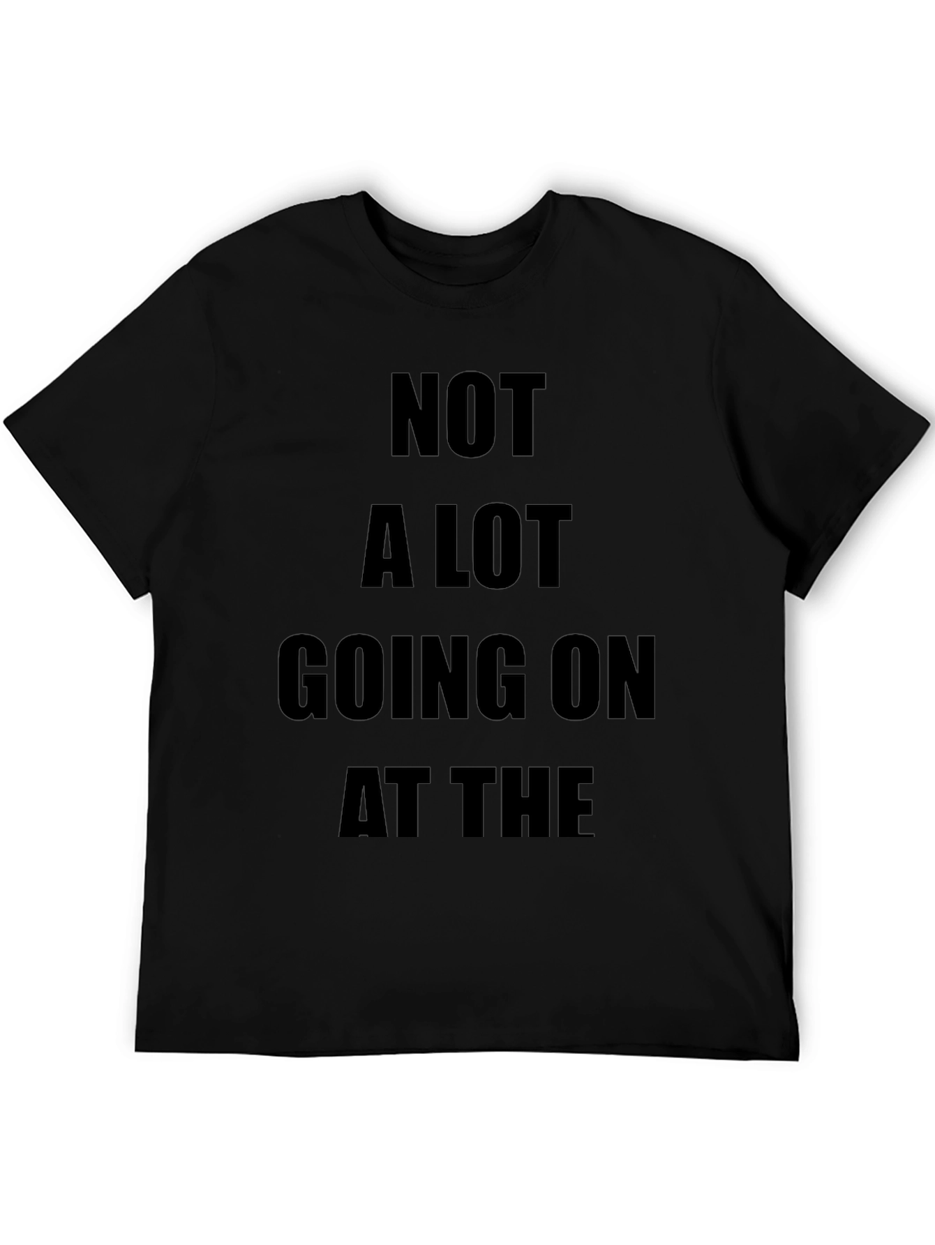 Not A Lot Going On T-Shirt Funny Slogan Tee