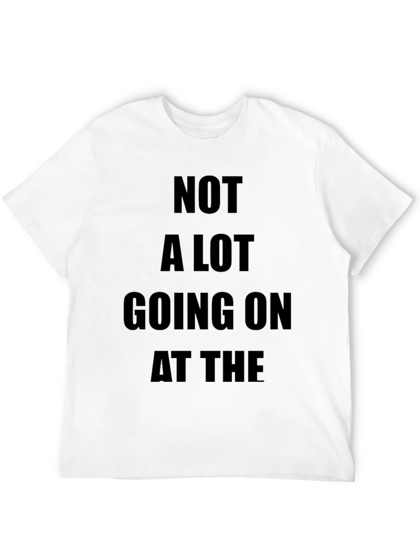Not A Lot Going On T-Shirt Funny Slogan Tee