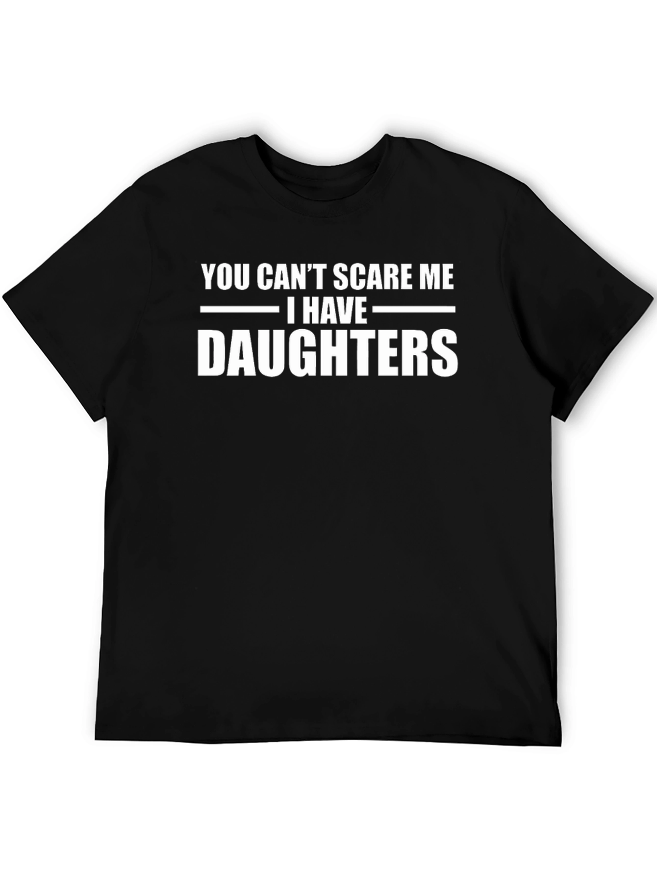 You Cant Scare Me I Have Daughters T-Shirt