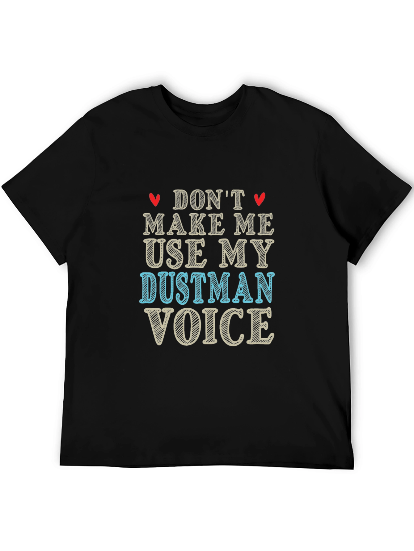 Dont Make Me Use My Dustman Voice Black T-Shirt
