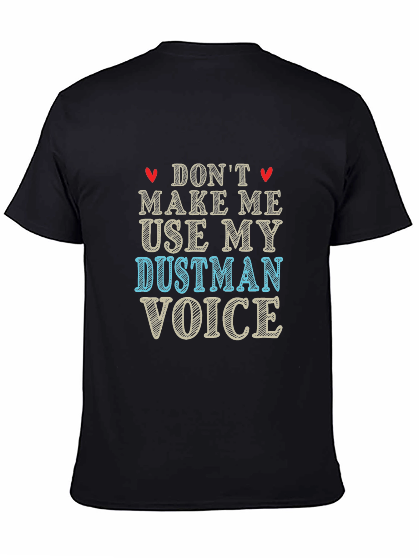 Dont Make Me Use My Dustman Voice Black T-Shirt